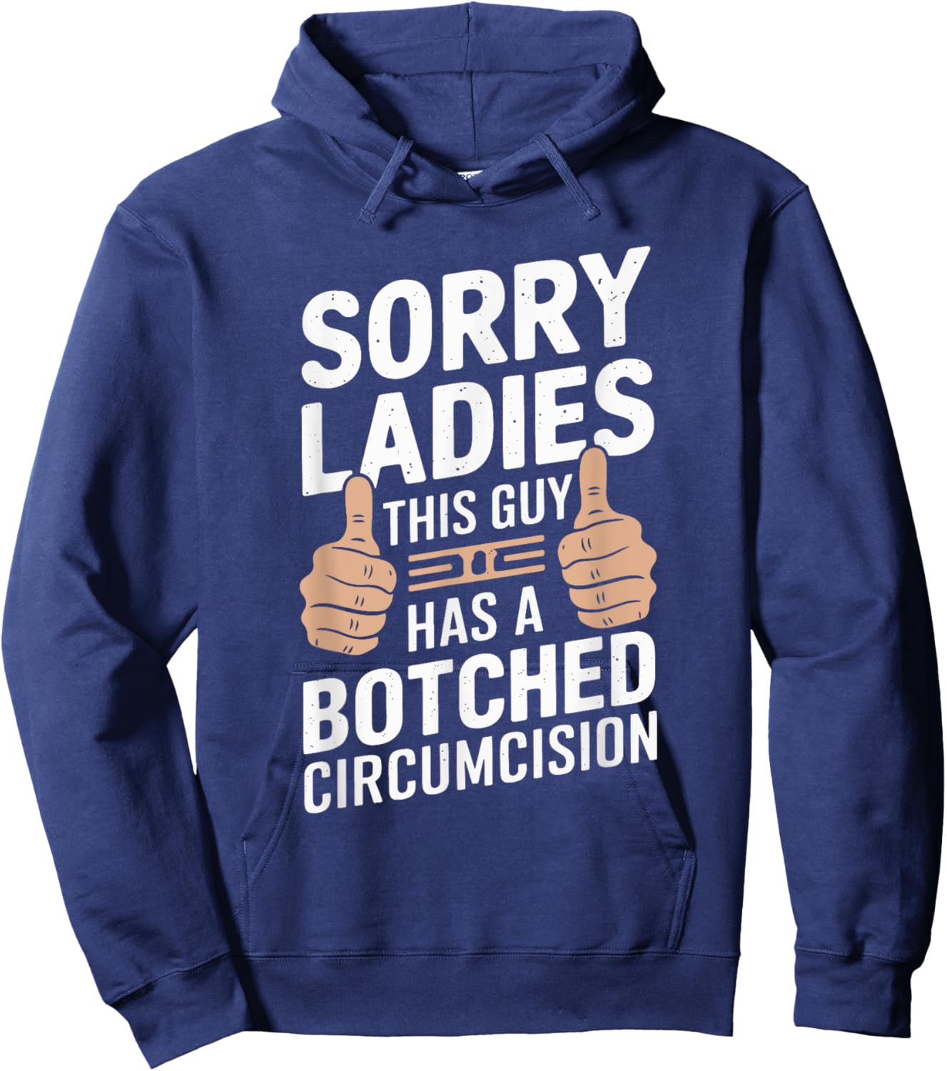 Sorry Ladies This Guy Has A Botched Circumcision Hoodie - Hoodie | Navy