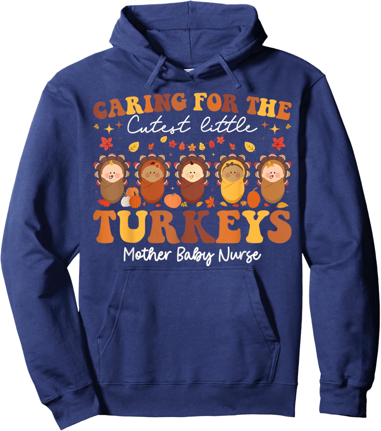 Caring For The Cutest Turkeys Mother Baby Nurse Thanksgiving Hoodie - Hoodie | Navy