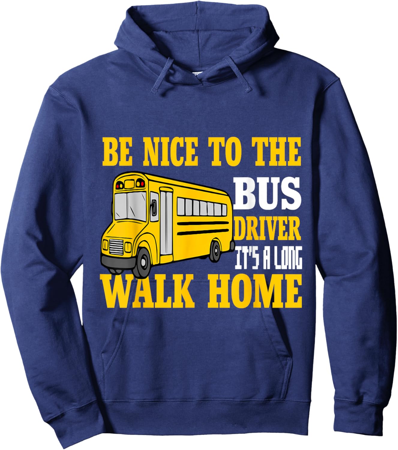 Be Nice To The Bus Driver It's a Long Walk School Bus Driver Hoodie - Hoodie | Navy