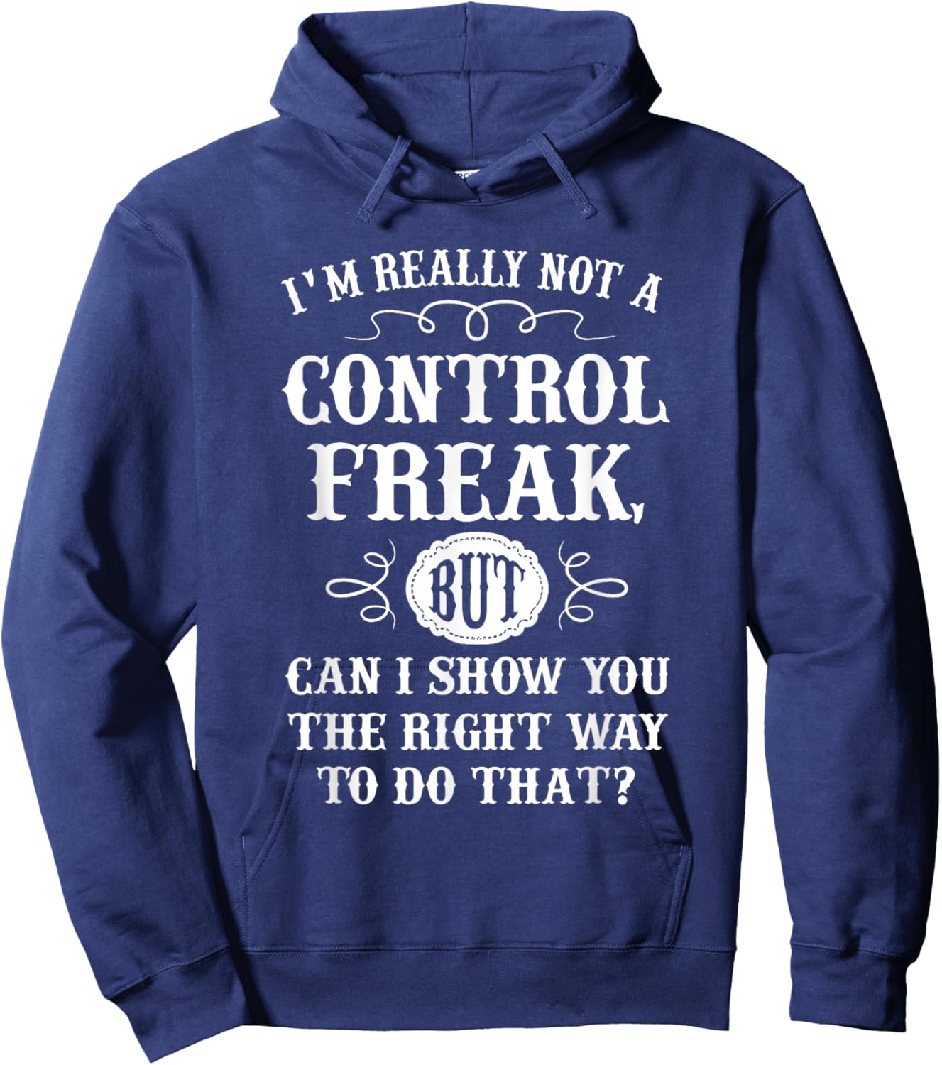 I'm Really Not A Control Freak But Can I Show You The Right Hoodie - Hoodie | Navy