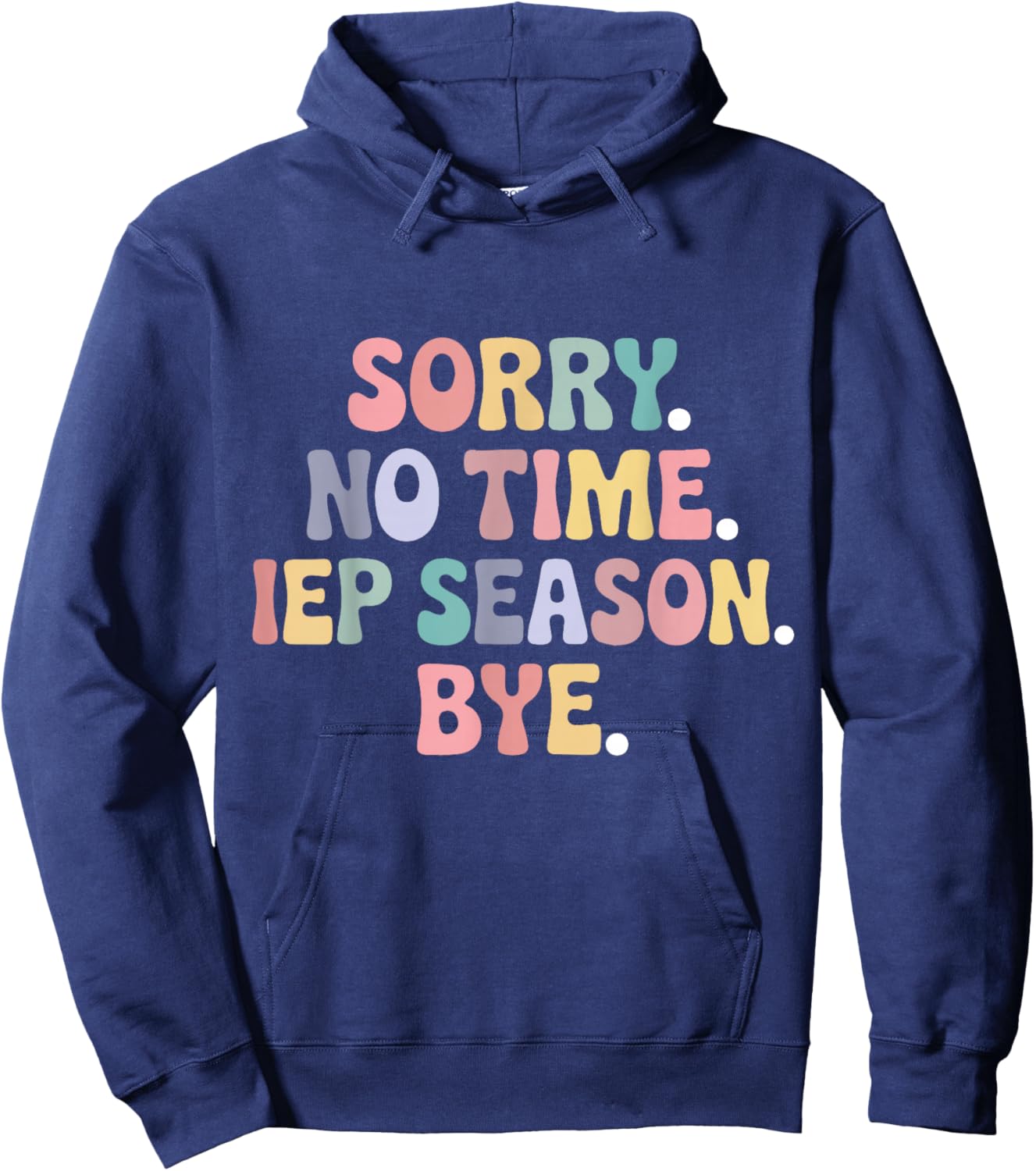 IEP Season Funny Special Education SPED Teacher Appreciation Hoodie - Hoodie | Navy