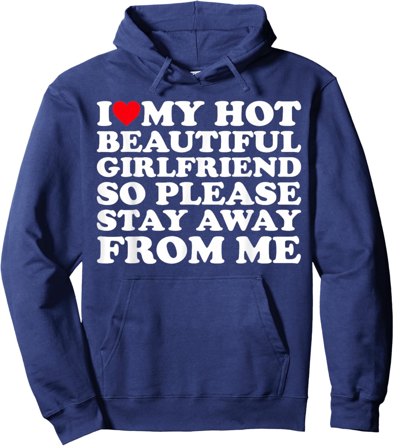 I Love My Hot Beautiful Girlfriend So Please Stay Away From Hoodie - Hoodie | Navy