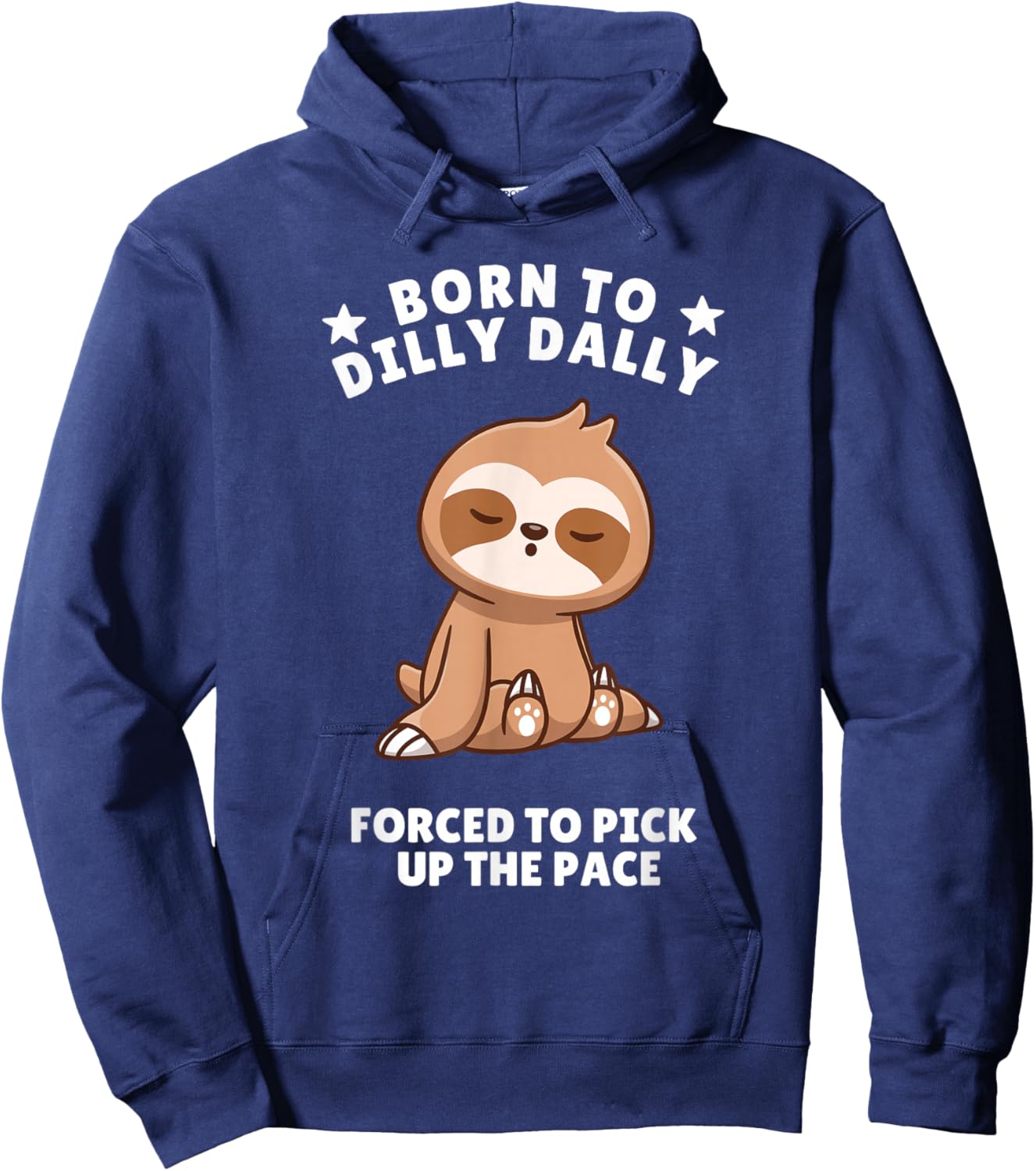 Born to Dilly Dally Baby Sloth Forced to Pick up the Pace Hoodie - Hoodie | Navy