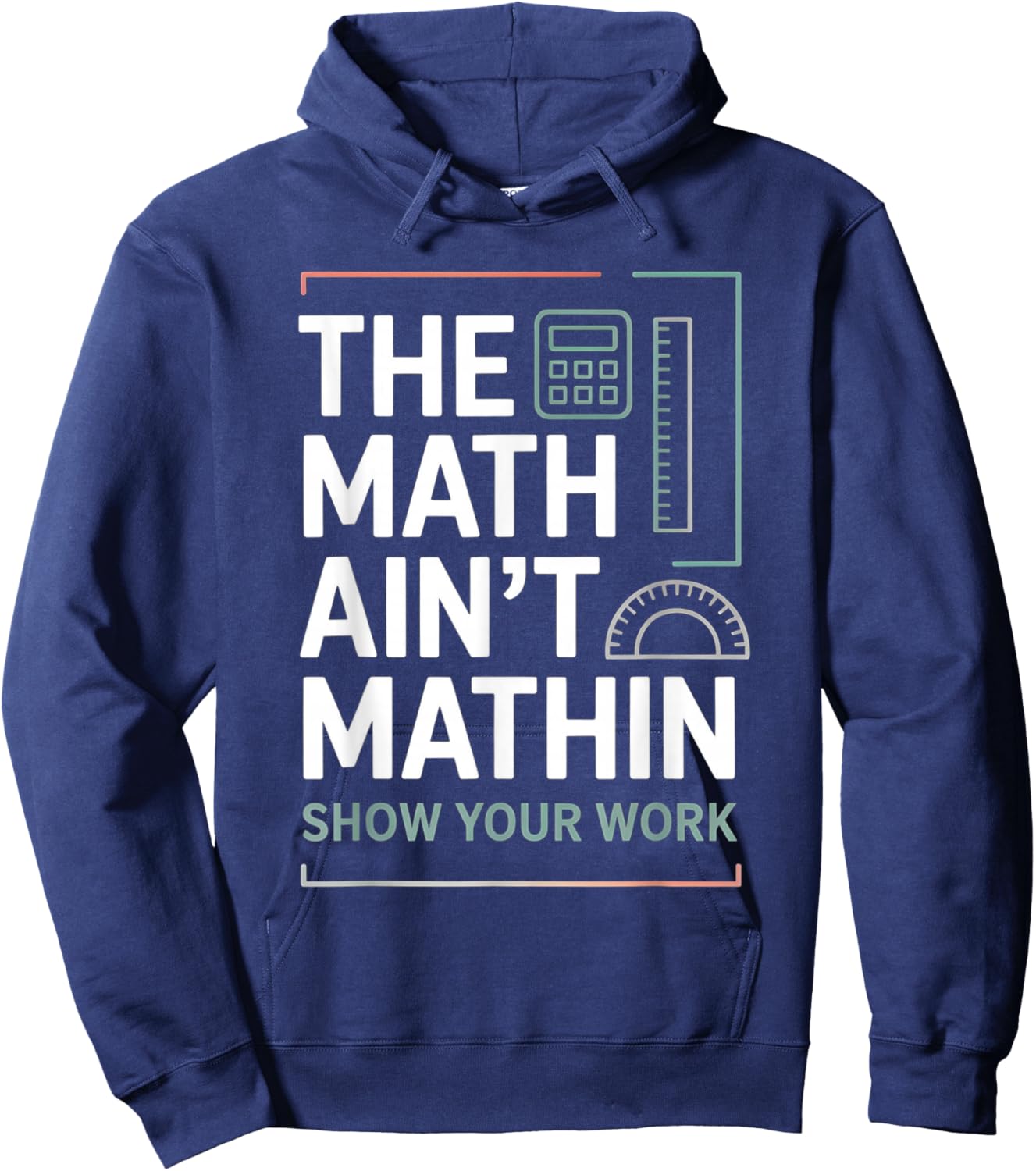 The Math Ain't Mathin Show Your Work Teacher Hoodie - Hoodie | Navy
