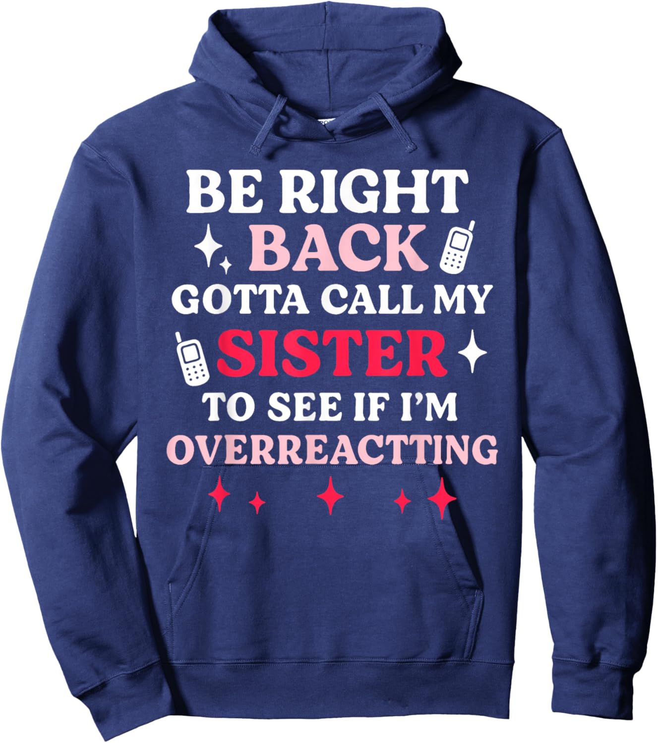 Be Right Back Gotta Call My Sister to See If I'm Overreact Hoodie - Hoodie | Navy