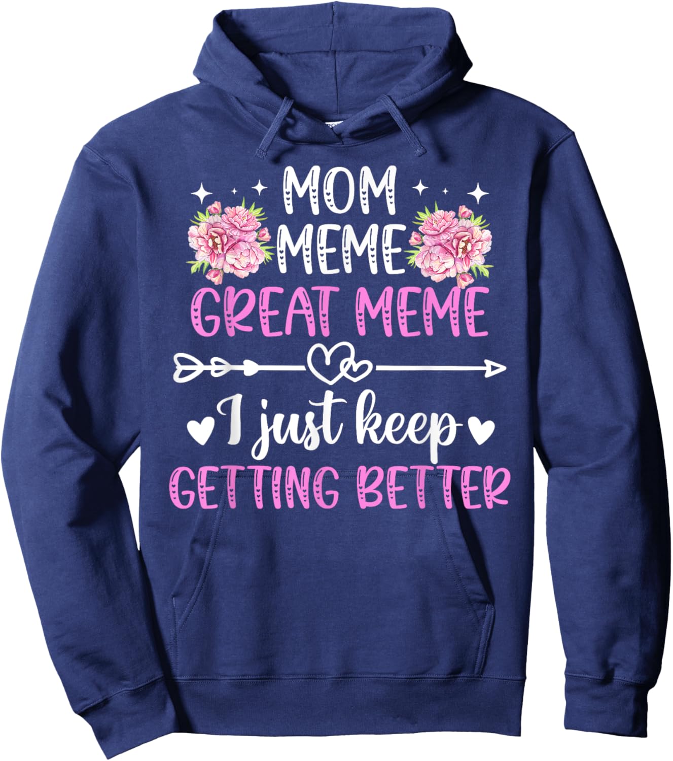 Mom Meme Great Meme Keep Getting Better Great Meme Hoodie - Hoodie | Navy