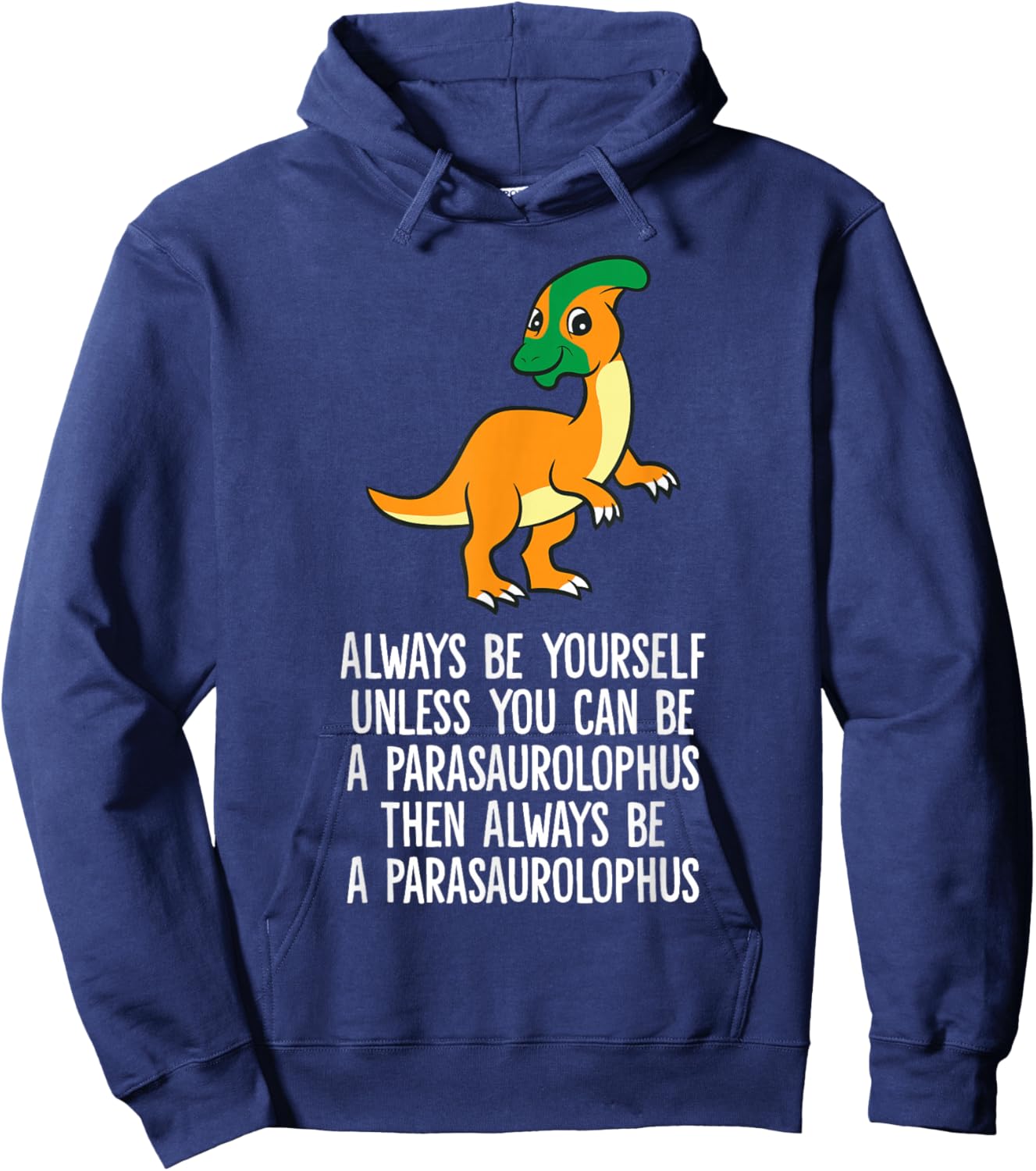 Always Be Yourself Unless You Can Be A Parasaurolophus Hoodie - Hoodie | Navy