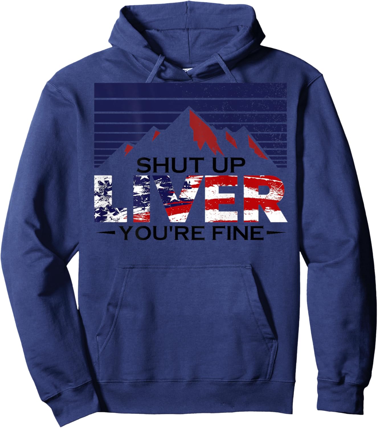 Shut Up Liver You're Fine 4th of July Us Flag (on Back) Women Men Hoodie - Hoodie | Navy
