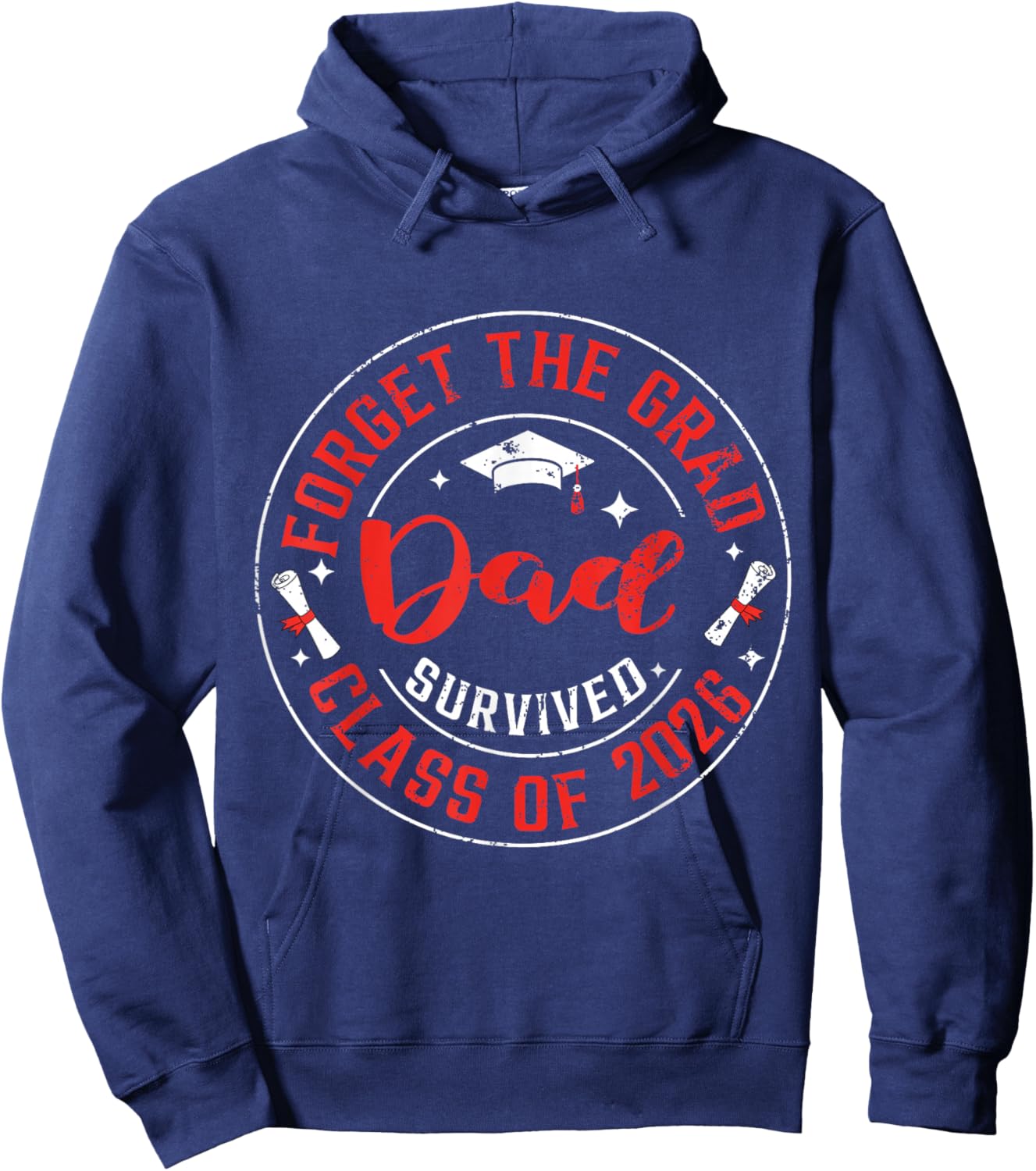 Funny Graduation Forget The Grad Dad Survived Class of 2026 Hoodie - Hoodie | Navy
