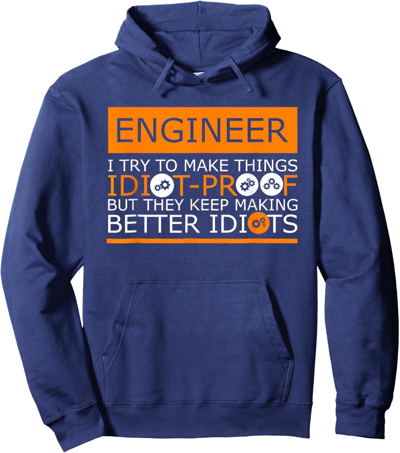 Engineer I Try to Make Things Idiot Proof But They Hoodie - Hoodie | Navy