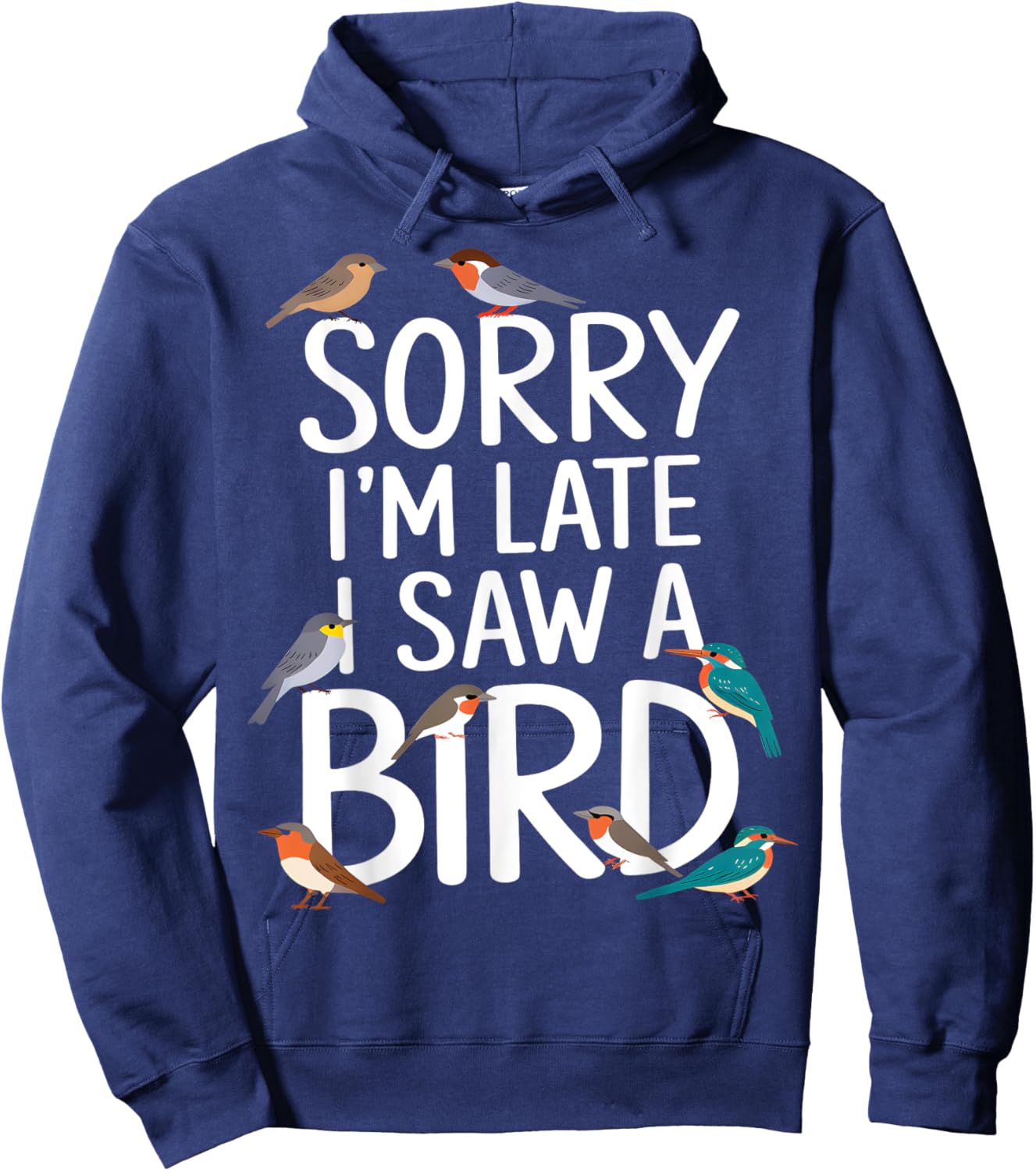 Sorry I’m Late, I Saw a Bird Hoodie - Hoodie | Navy