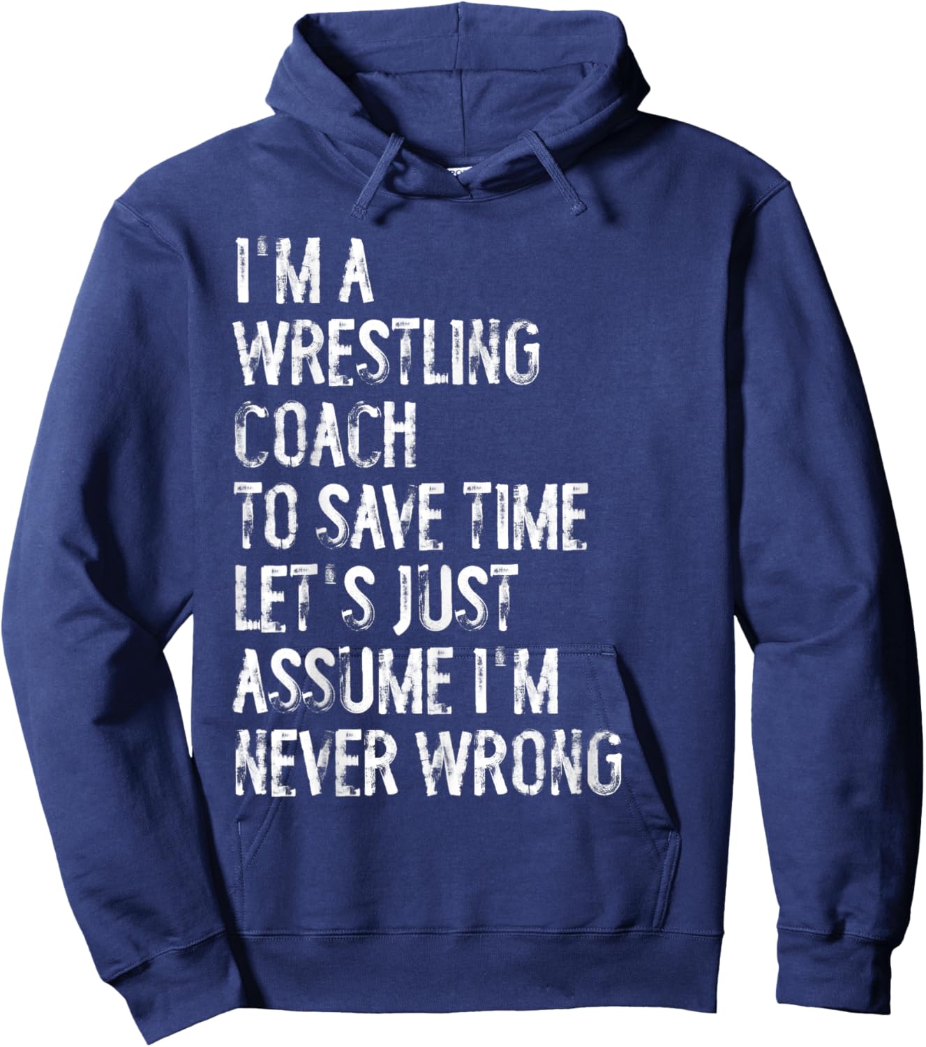 I'm A Wrestling Coach Assume I'm Never Wrong Hoodie - Hoodie | Navy