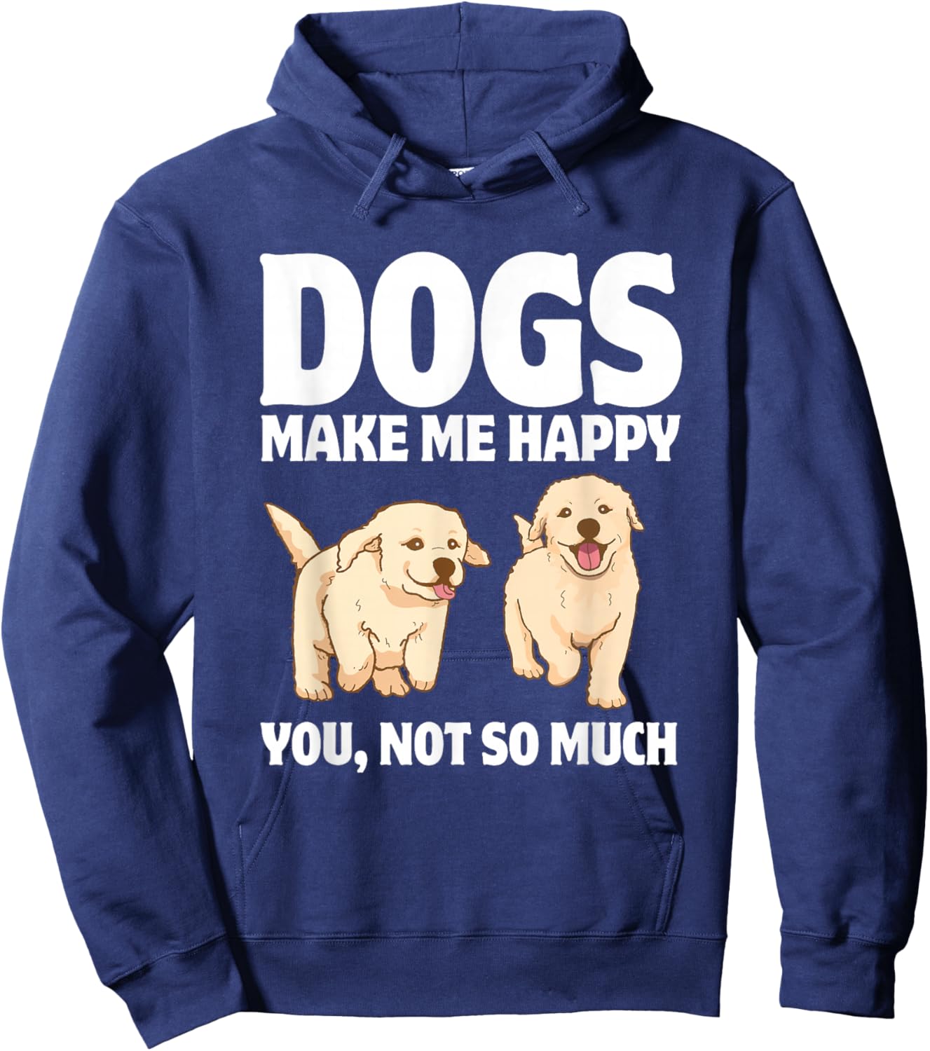 Dogs Make Me Happy You, Not So Much Hoodie - Hoodie | Navy