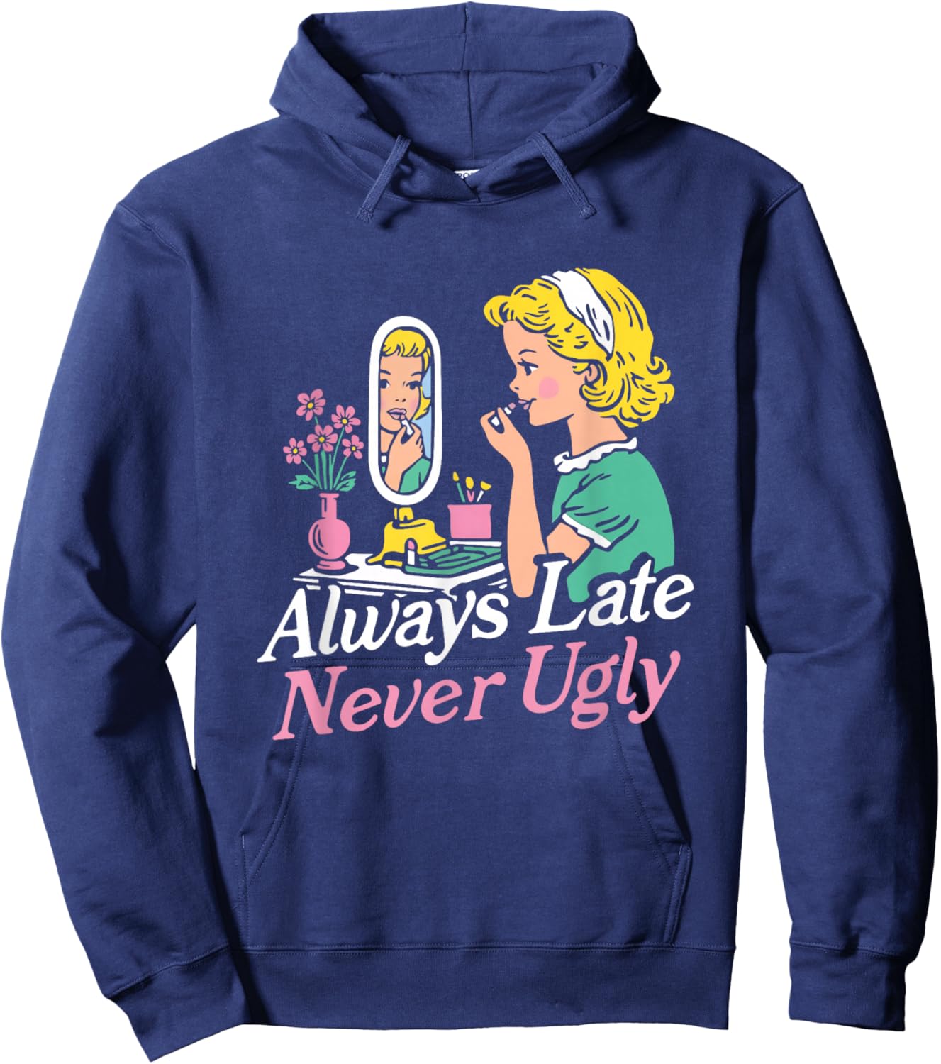 Funny Always Late Never Ugly Hoodie - Hoodie | Navy