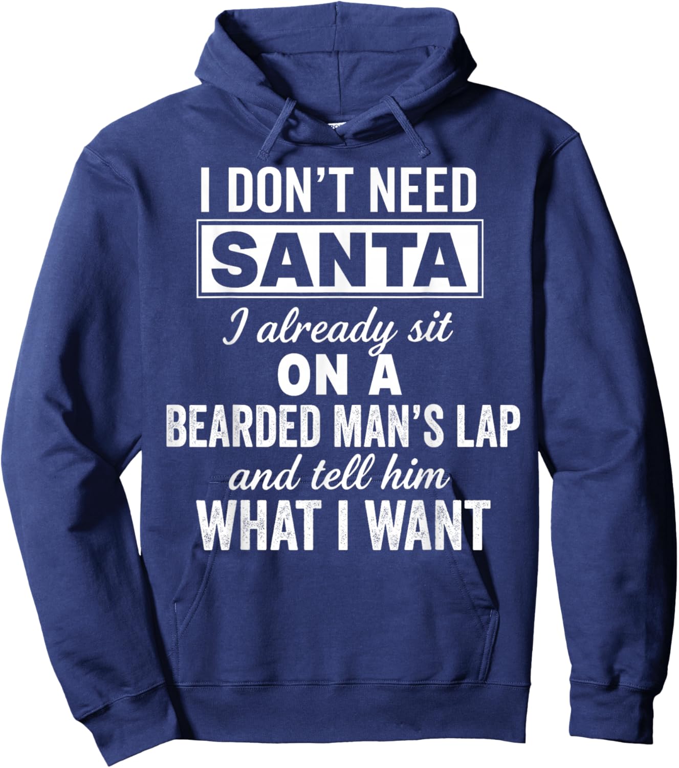 I Don't Need Santa I Already Sit On A Bearded Man's Lap Hoodie - Hoodie | Navy