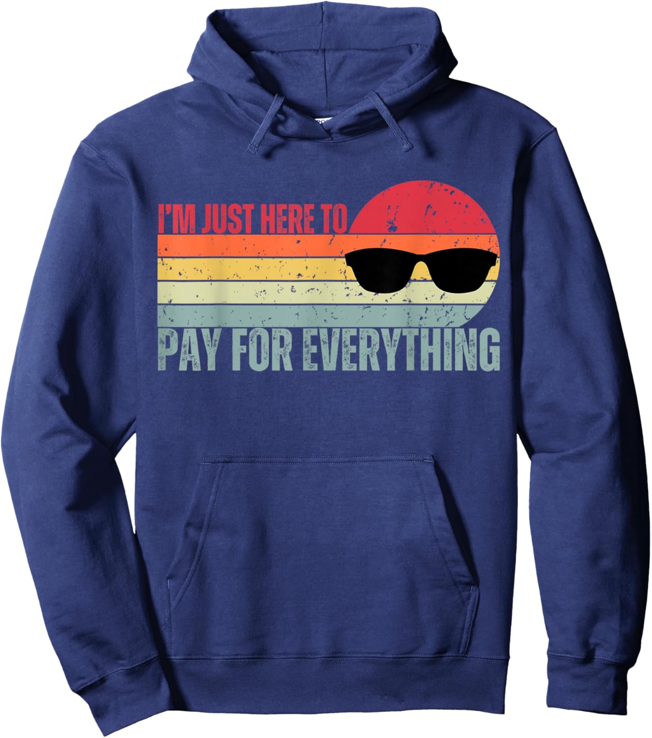 I'm Just Here To Pay For Everything Funny Mom Dad Hoodie - Hoodie | Navy