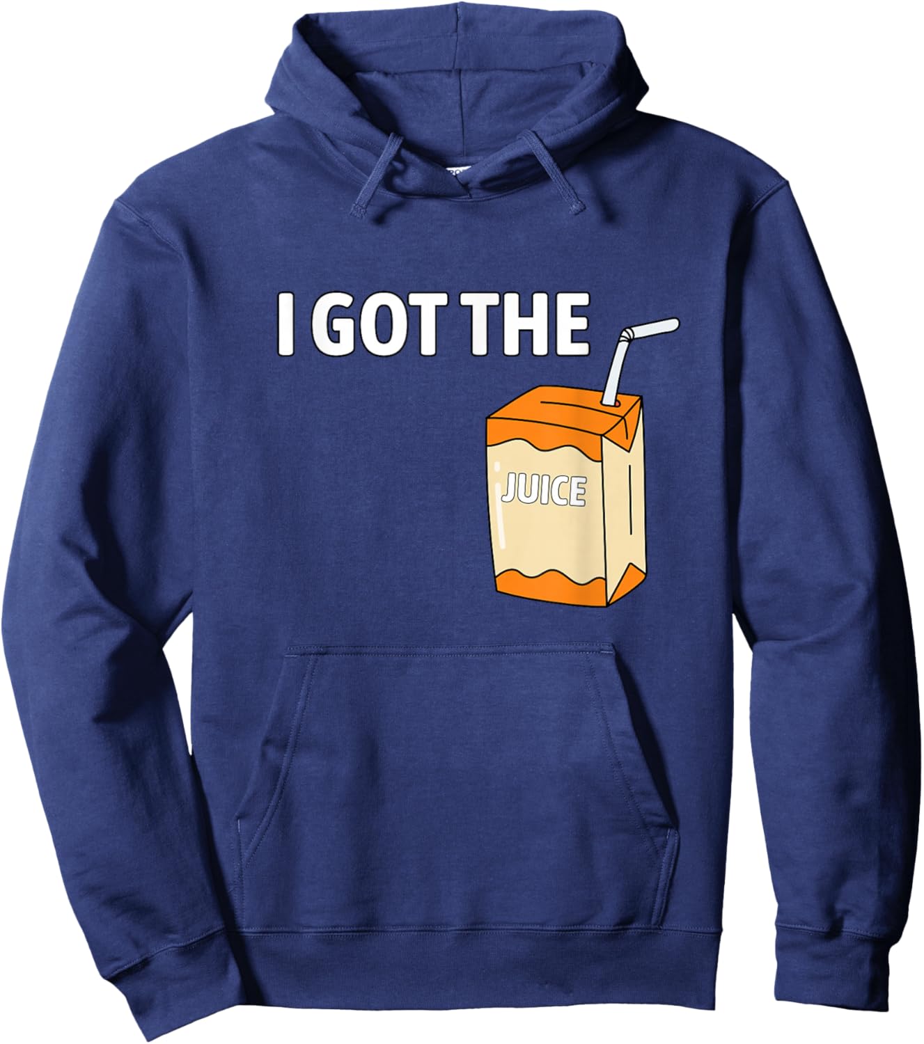 I Got The Juice Funny Juice Box Humor I Got The Juice Hoodie - Hoodie | Navy