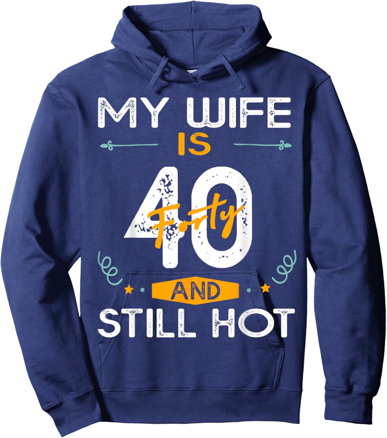 My Wife Is 40 And Still Hot 40 Years Old Birthday Of Her Hoodie - Hoodie | Navy