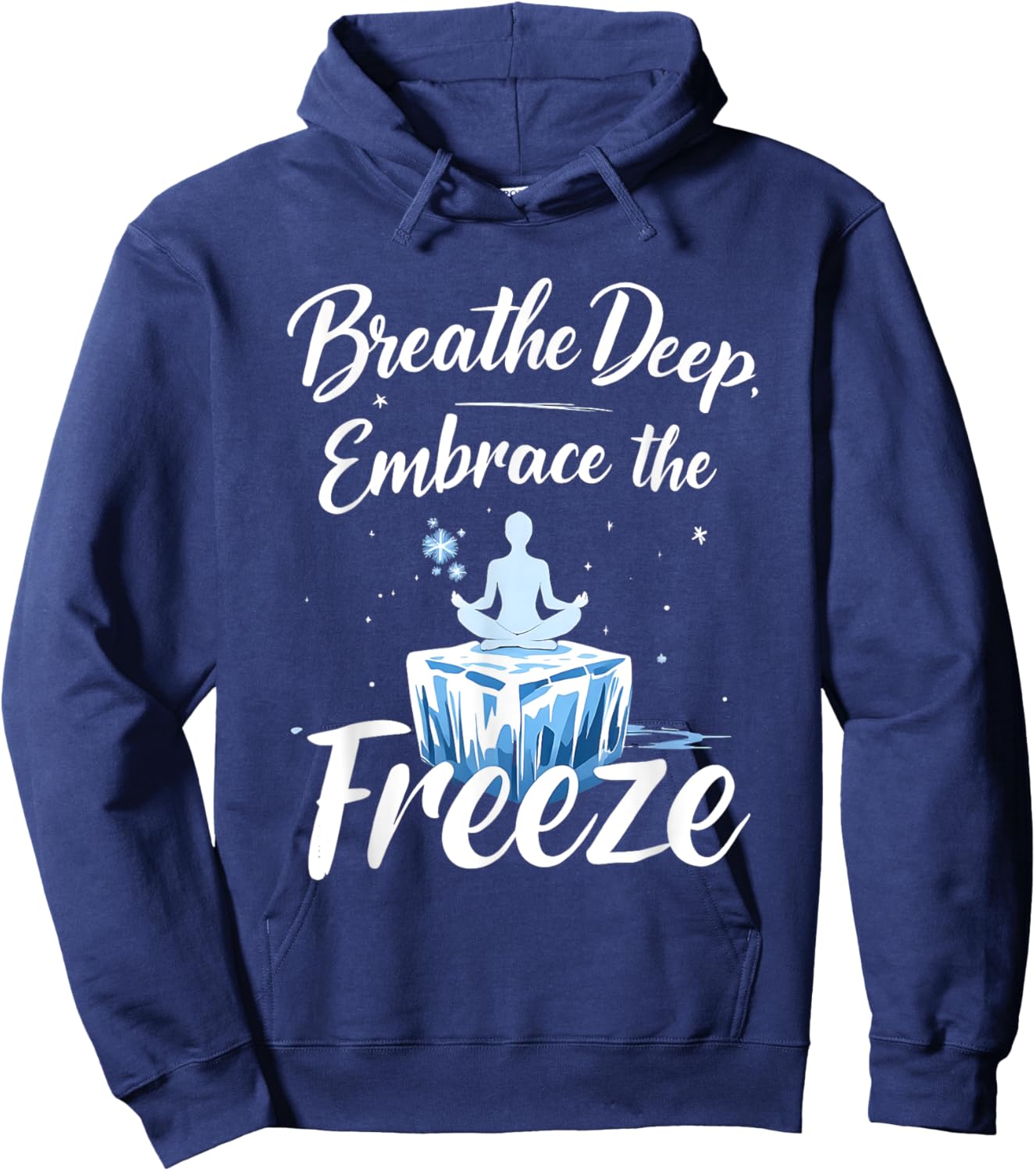 Breathe Deep Embrace the Freeze Cold Ice Therapy Yoga Hoodie - Hoodie | Navy