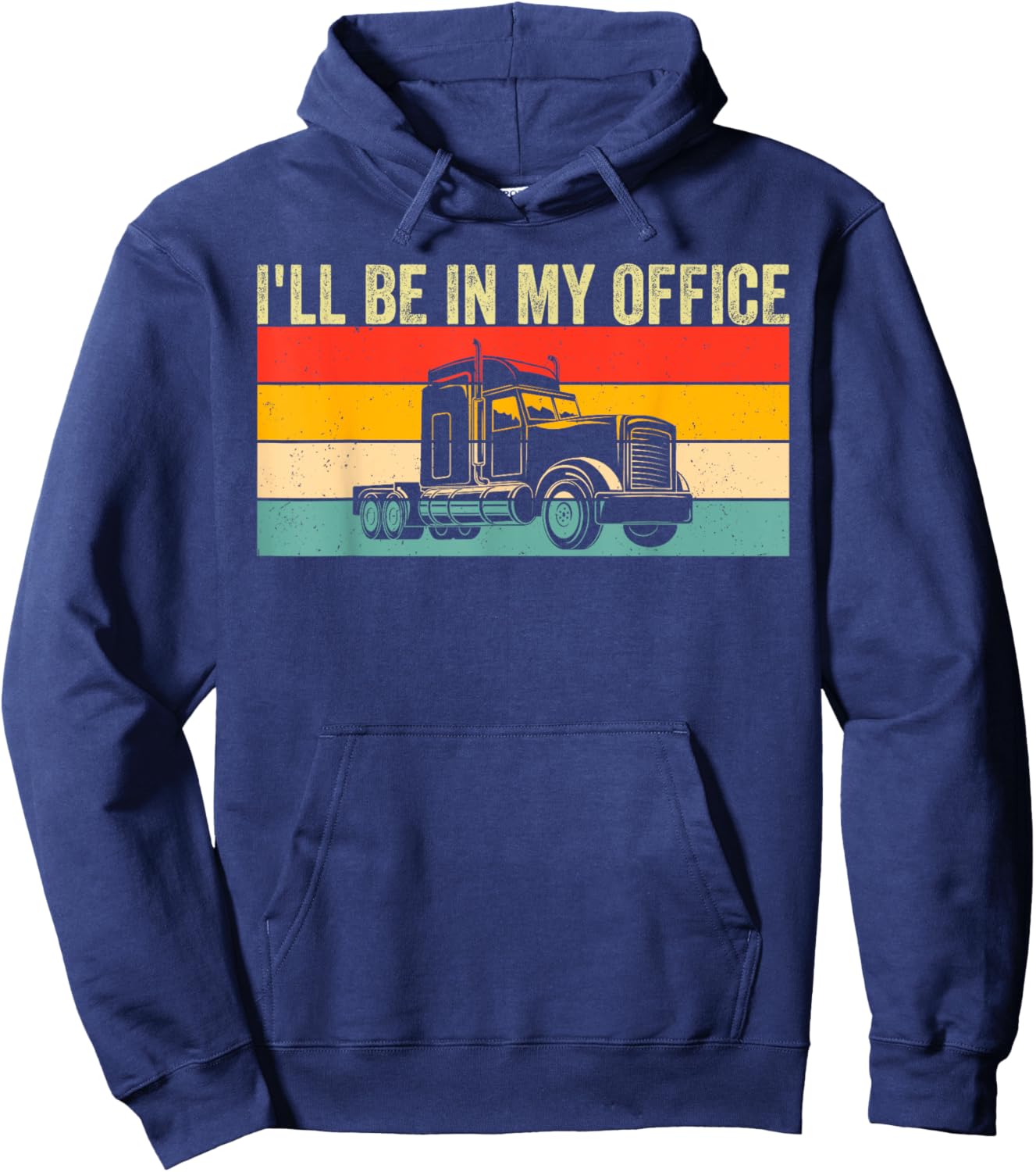 I'll Be In My Office Truck Driver Trucker Hoodie - Hoodie | Navy