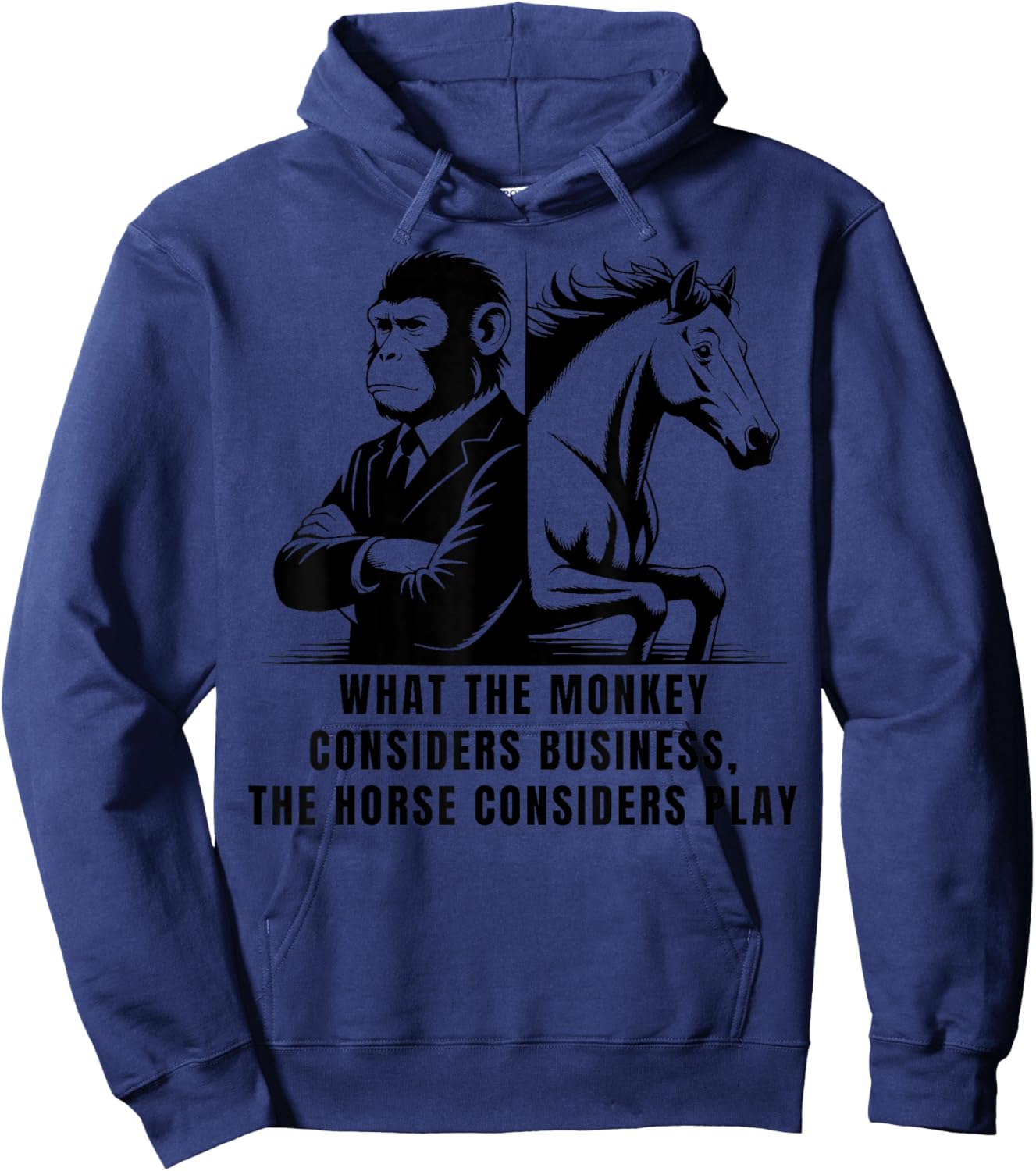 What The Monkey Considers Business, The Horse Considers Play Hoodie - Hoodie | Navy