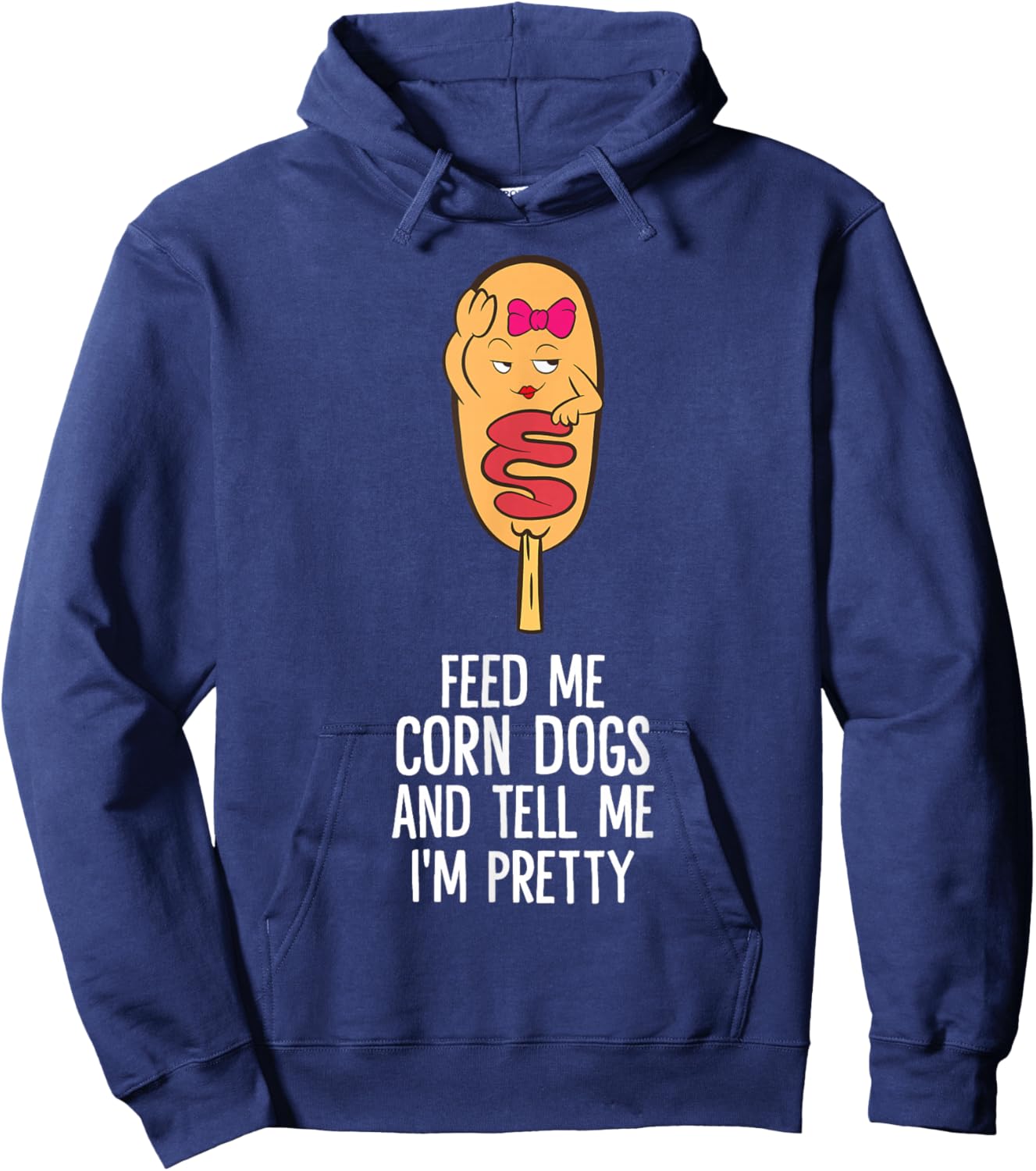 Feed Me Corn Dogs And Tell Me I'm Pretty Cute Corndog Hoodie - Hoodie | Navy