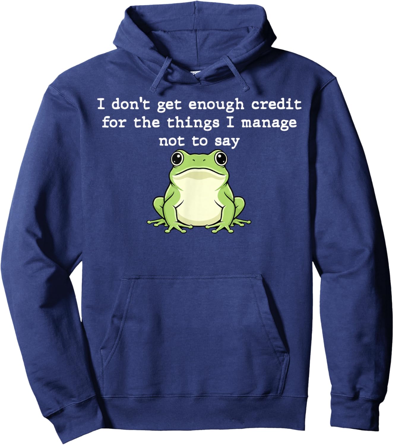 I Don't Get Enough Credit for The Things I Mange Not Say Hoodie - Hoodie | Navy