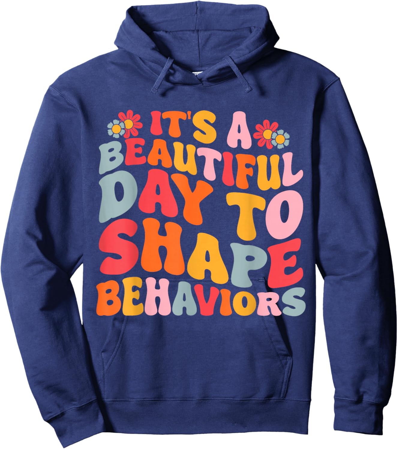 It's A Beautiful Day To Shape Behaviors Hoodie - Hoodie | Navy