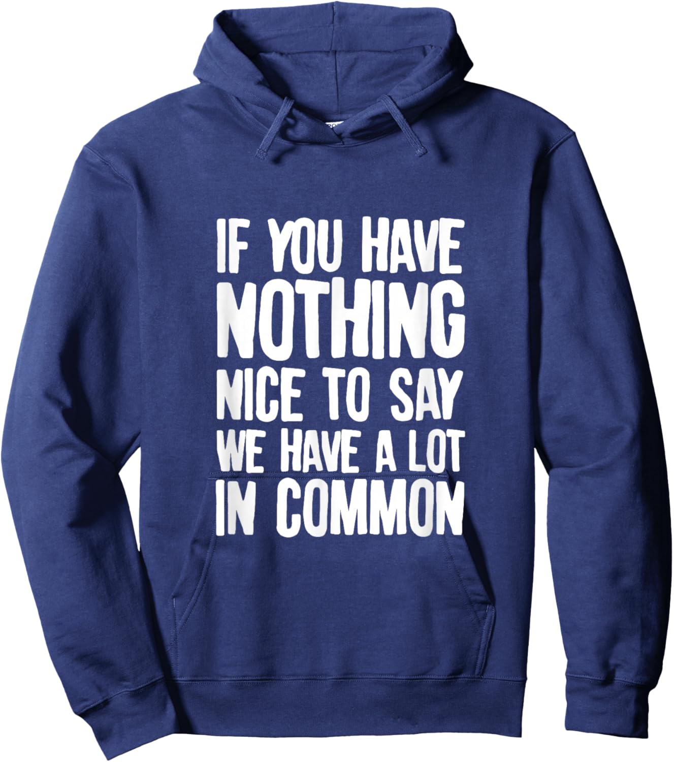 You Have Nothing Nice To Say We Have A Lot In Common Saying Hoodie - Hoodie | Navy
