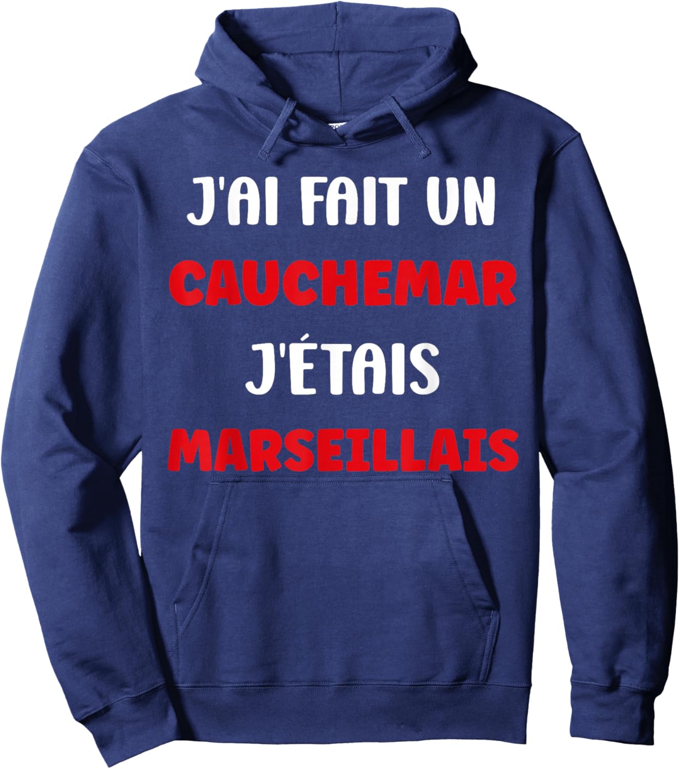 Marseille Humour J’AI Fait Un Cauchemar J’étais Marseillais Hoodie - Hoodie | Navy