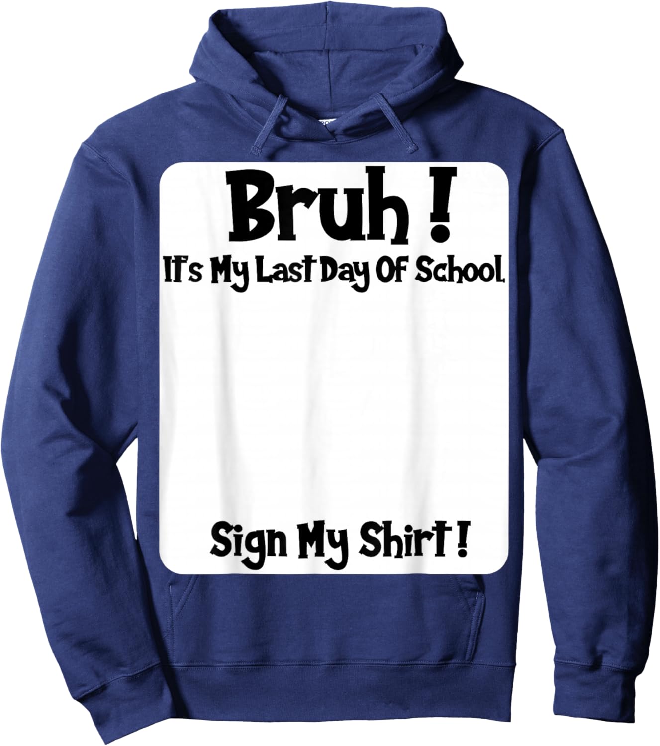 Student Signature Bruh It's My Last Day of School Sign My Hoodie - Hoodie | Navy
