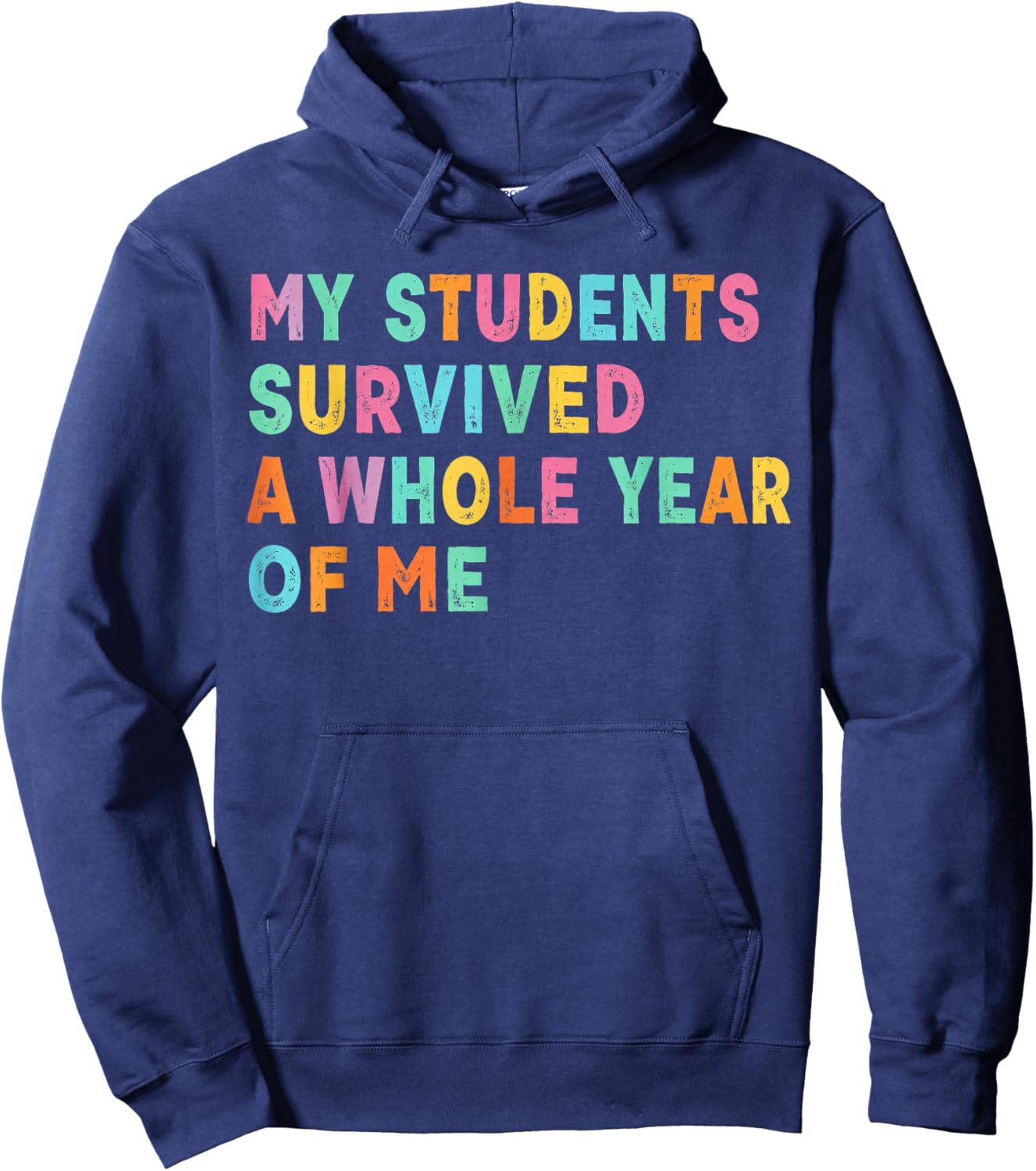 My Students Survived A Whole Year of Me Last Day of School Hoodie - Hoodie | Navy