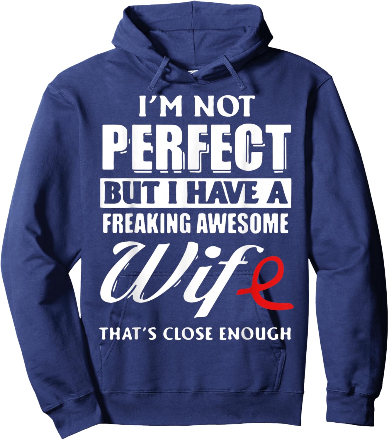 I'm Not Perfect But I Have A Freaking Awesome Wife Hoodie - Hoodie | Navy