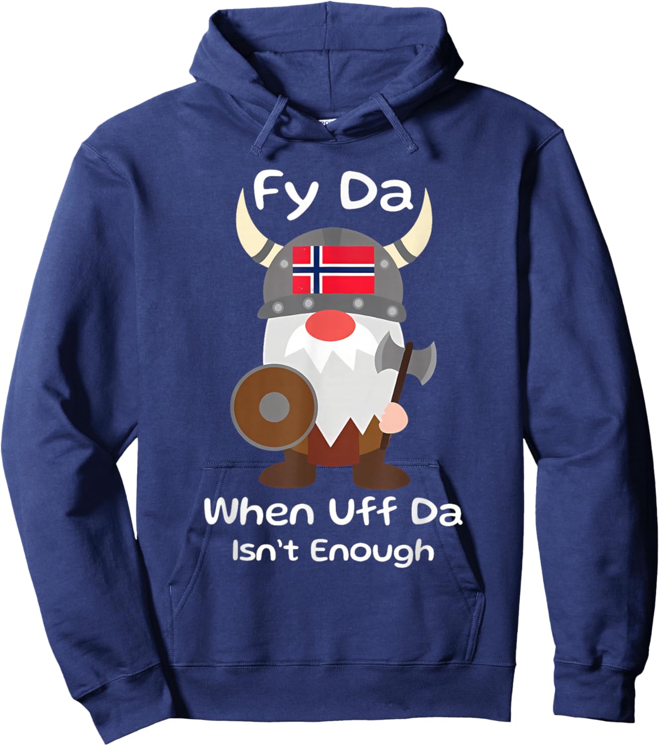 Fy Da When Uff Da Isn't Enough funny design Hoodie - Hoodie | Navy