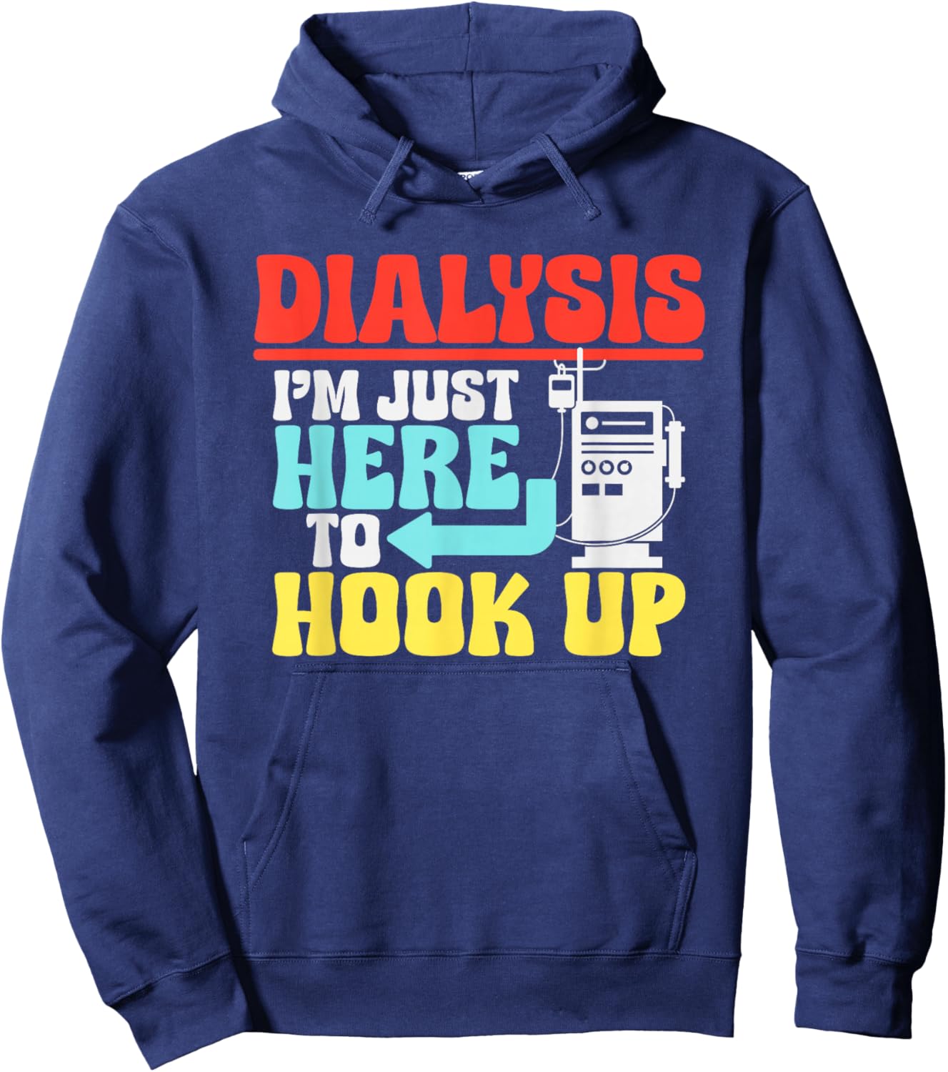 Dialysis I'm Just Here To Hook Up a Funny Dialysis Hoodie - Hoodie | Navy
