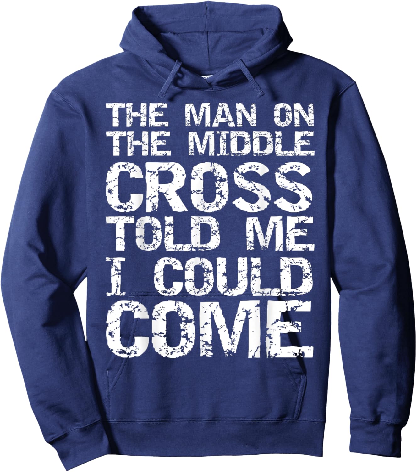 The Man on the Middle Cross Told Me I Could Come Christian Hoodie - Hoodie | Navy