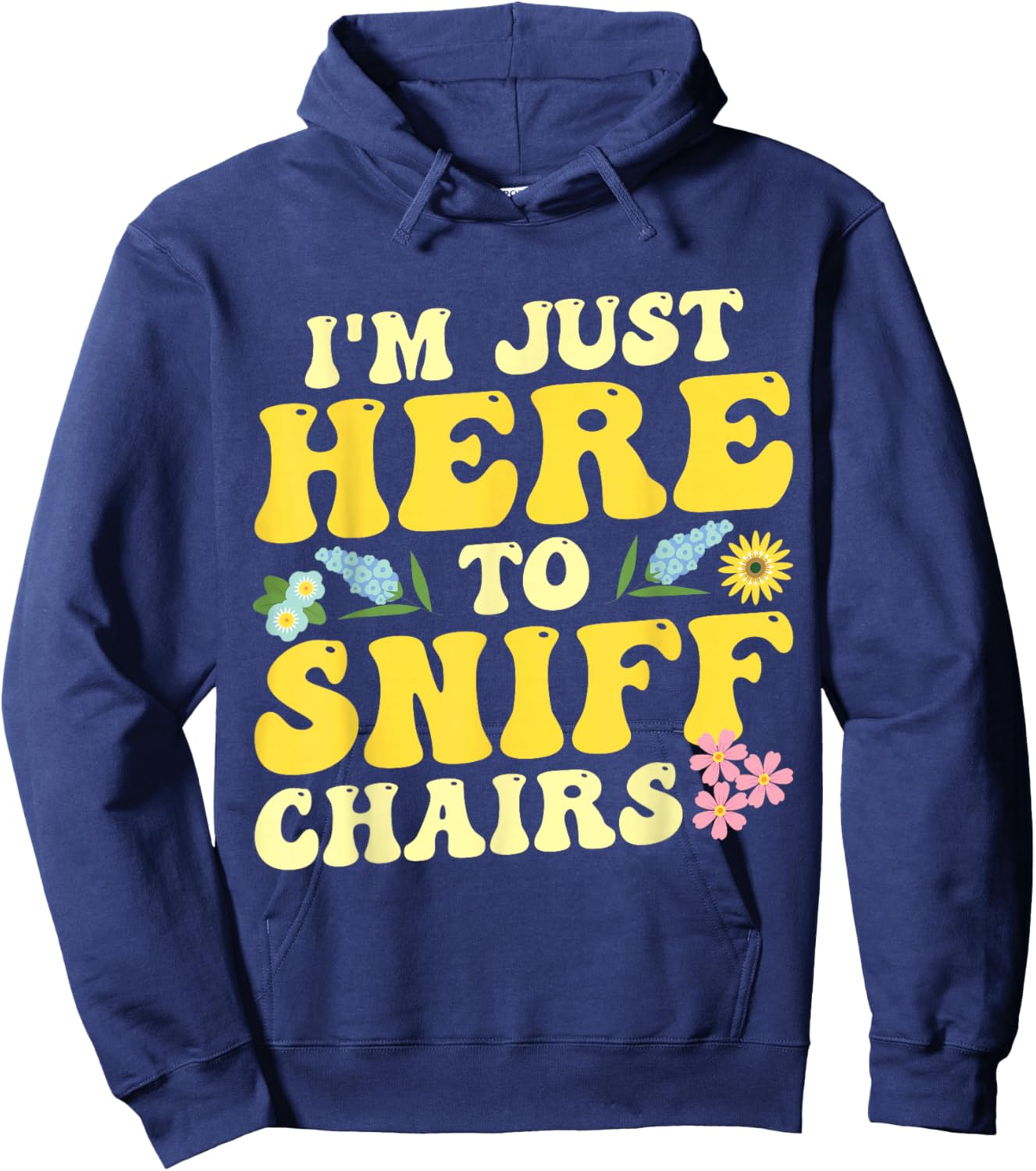 I'm Just Here To Sniff Chairs Adult Humor Flower Hoodie - Hoodie | Navy