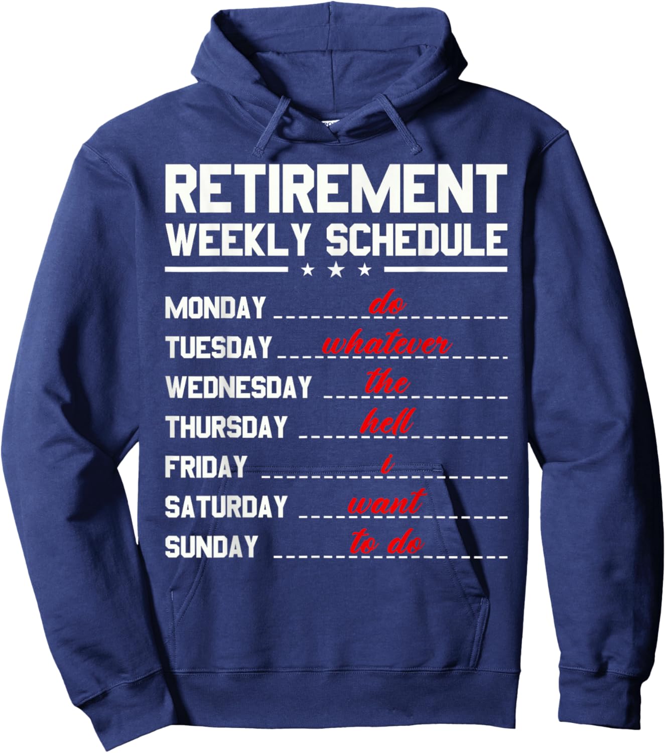 Funny Retirement Weekly Schedule Do Whatever I Want to Do Hoodie - Hoodie | Navy