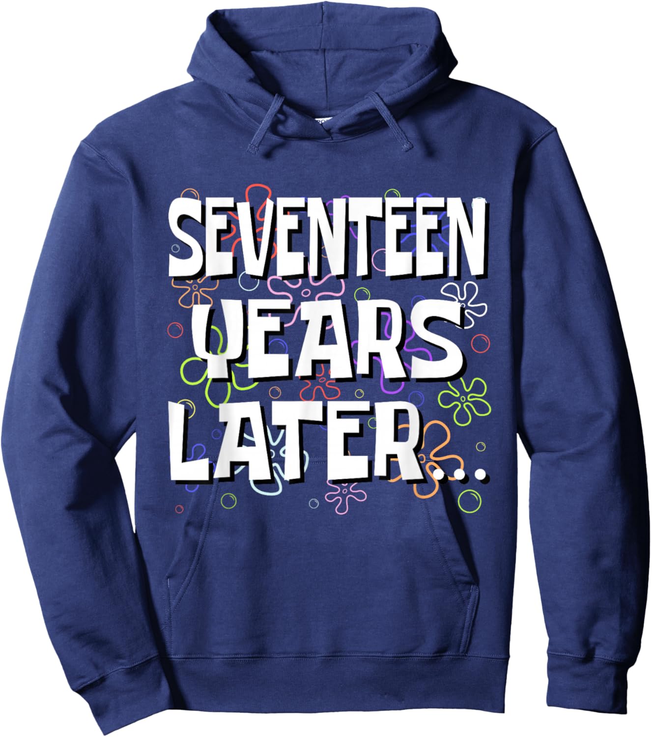 Seventeen Years Later Funny Meme 17 Year Old 17th Birthday Hoodie - Hoodie | Navy