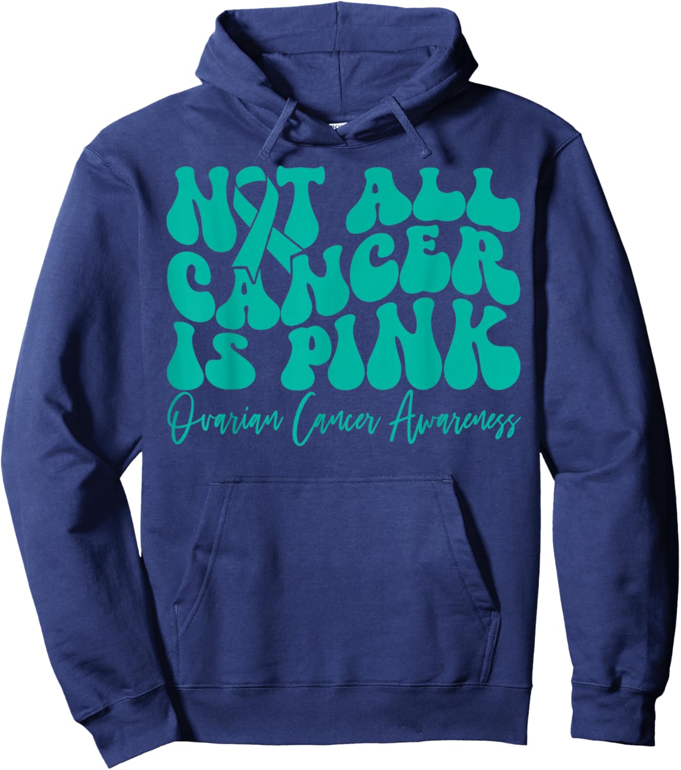 Not All Cancer is Pink Ovarian Cancer Awareness Teal Ribbon Hoodie - Hoodie | Navy