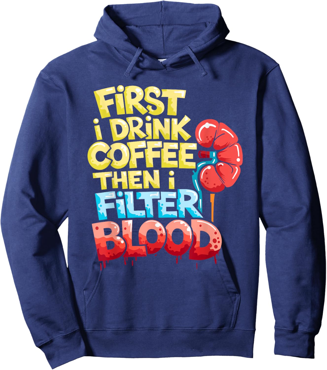 Dialysis Tech First I Drink Coffee Then I Filter Blood Hoodie - Hoodie | Navy