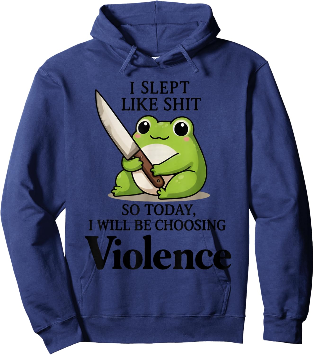 I Slept Like Sht So Today Will Choosing Violence Cute Frog Hoodie - Hoodie | Navy