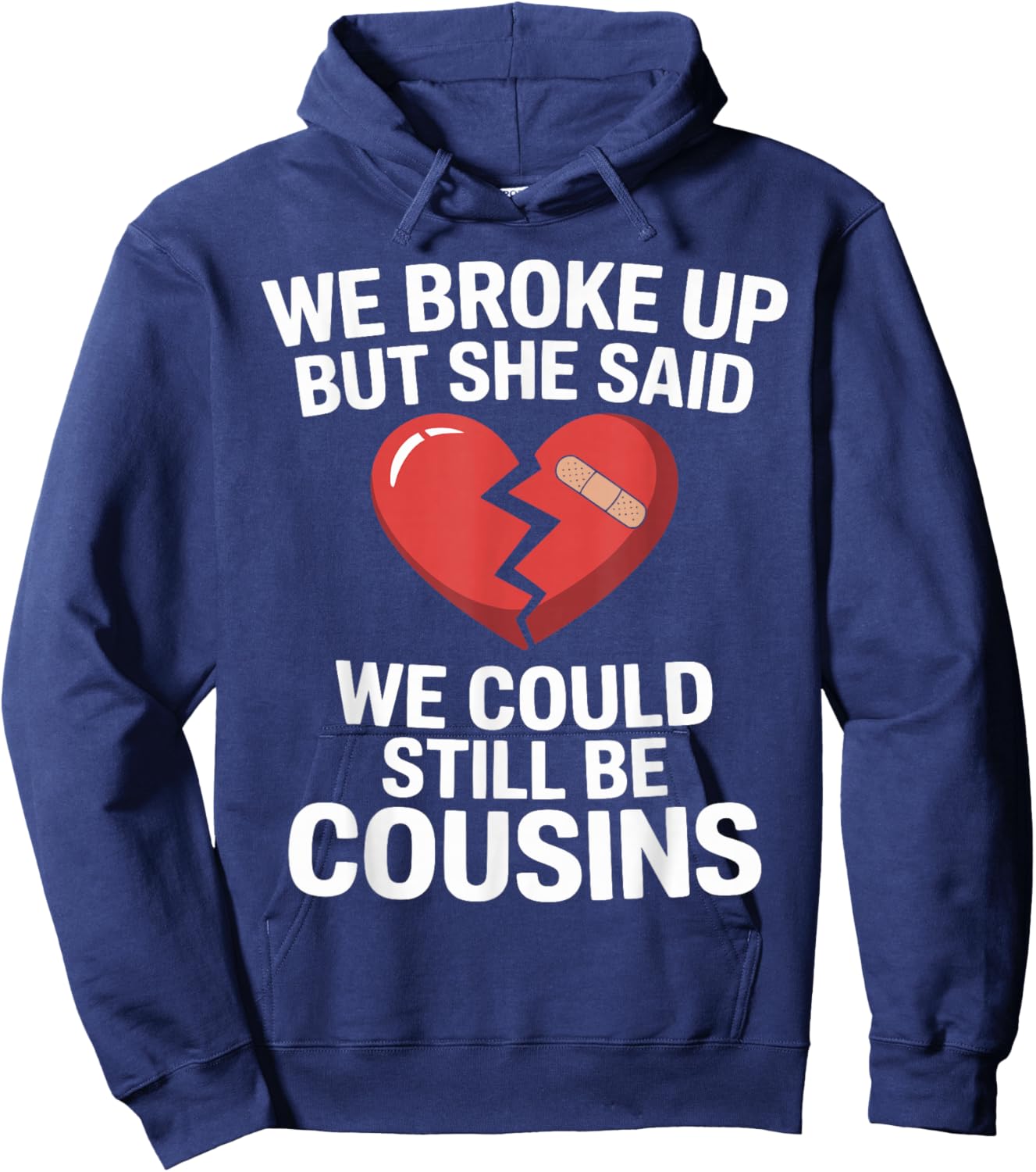 Funny We Broke Up But She Said We Could Still Be Cousins Hoodie - Hoodie | Navy