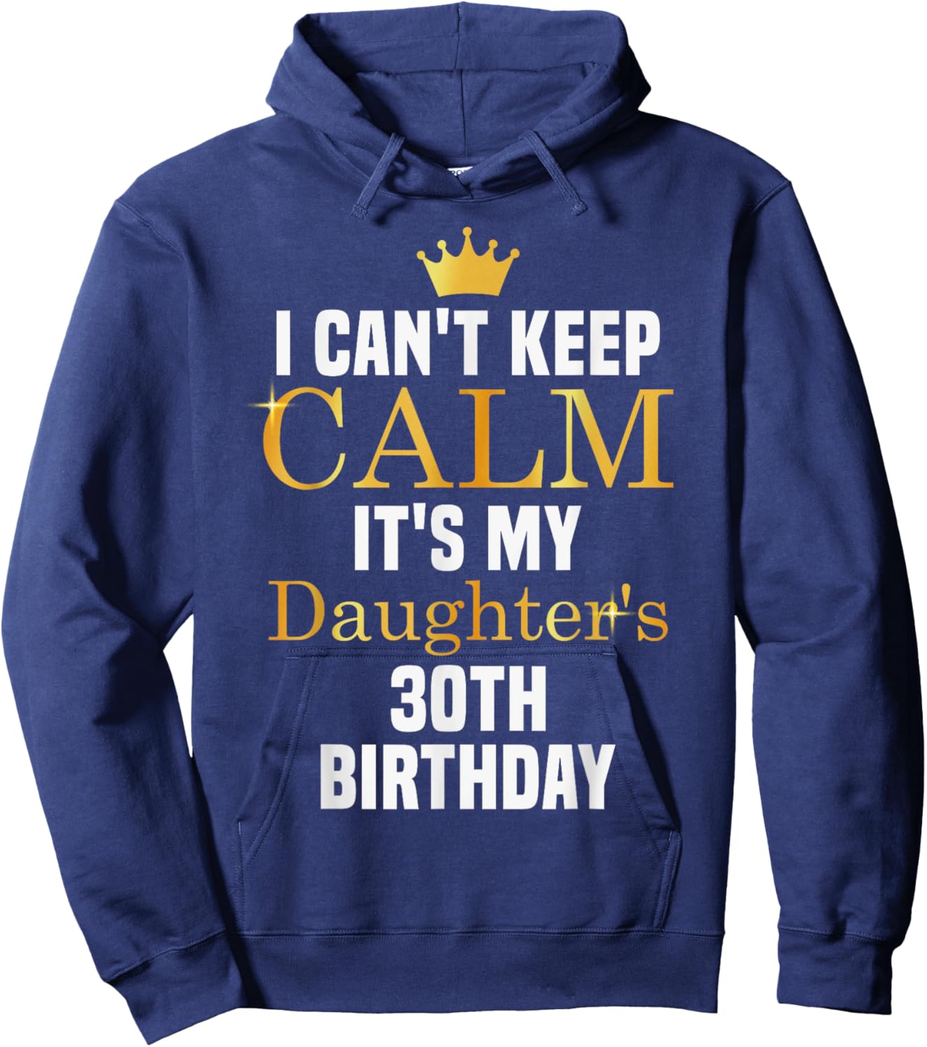 I Can't Keep Calm It's My Daughter's 30th Birthday Hoodie - Hoodie | Navy