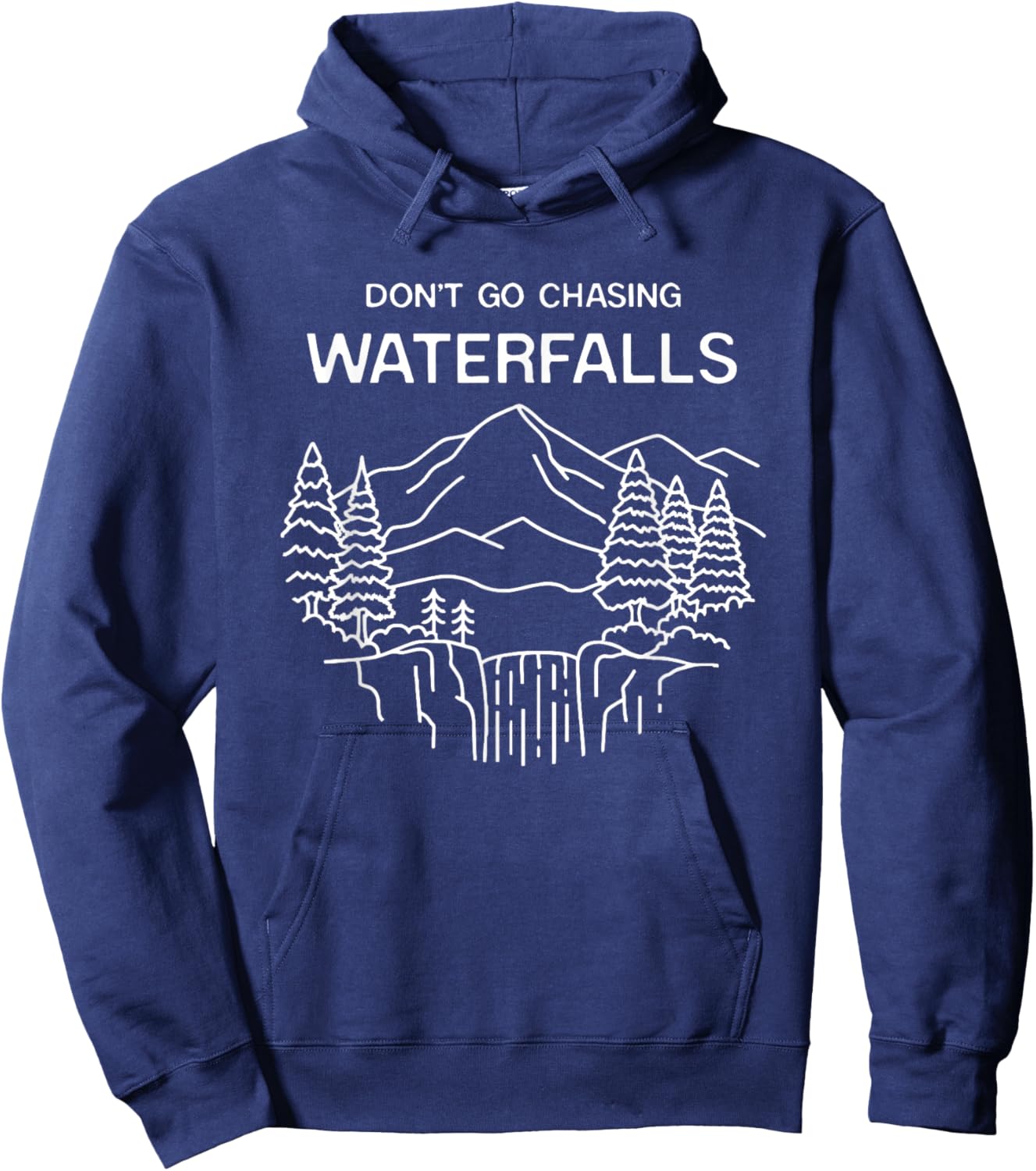 Don't Go Chasing Waterfalls Mountains Forest Wilderness Hoodie - Hoodie | Navy