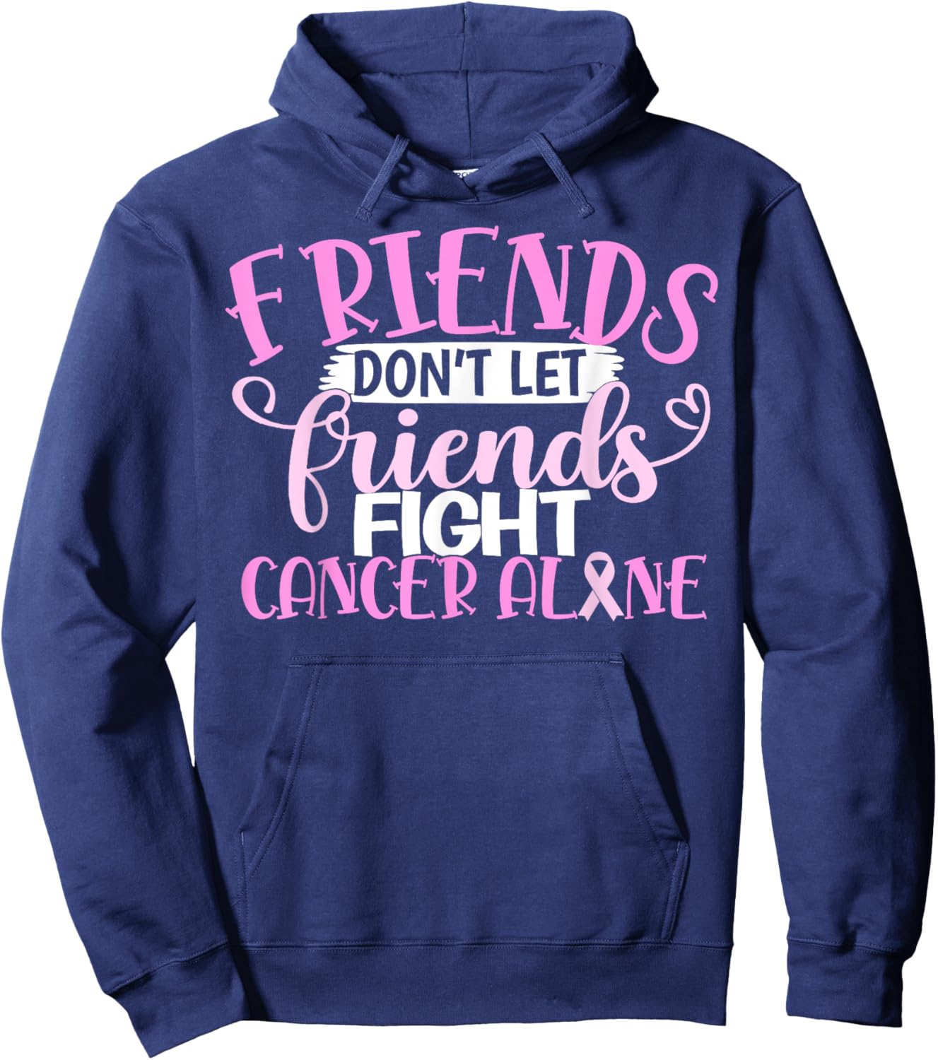 Friends Don't Let Friend Fight Cancer Alone Hoodie - Hoodie | Navy