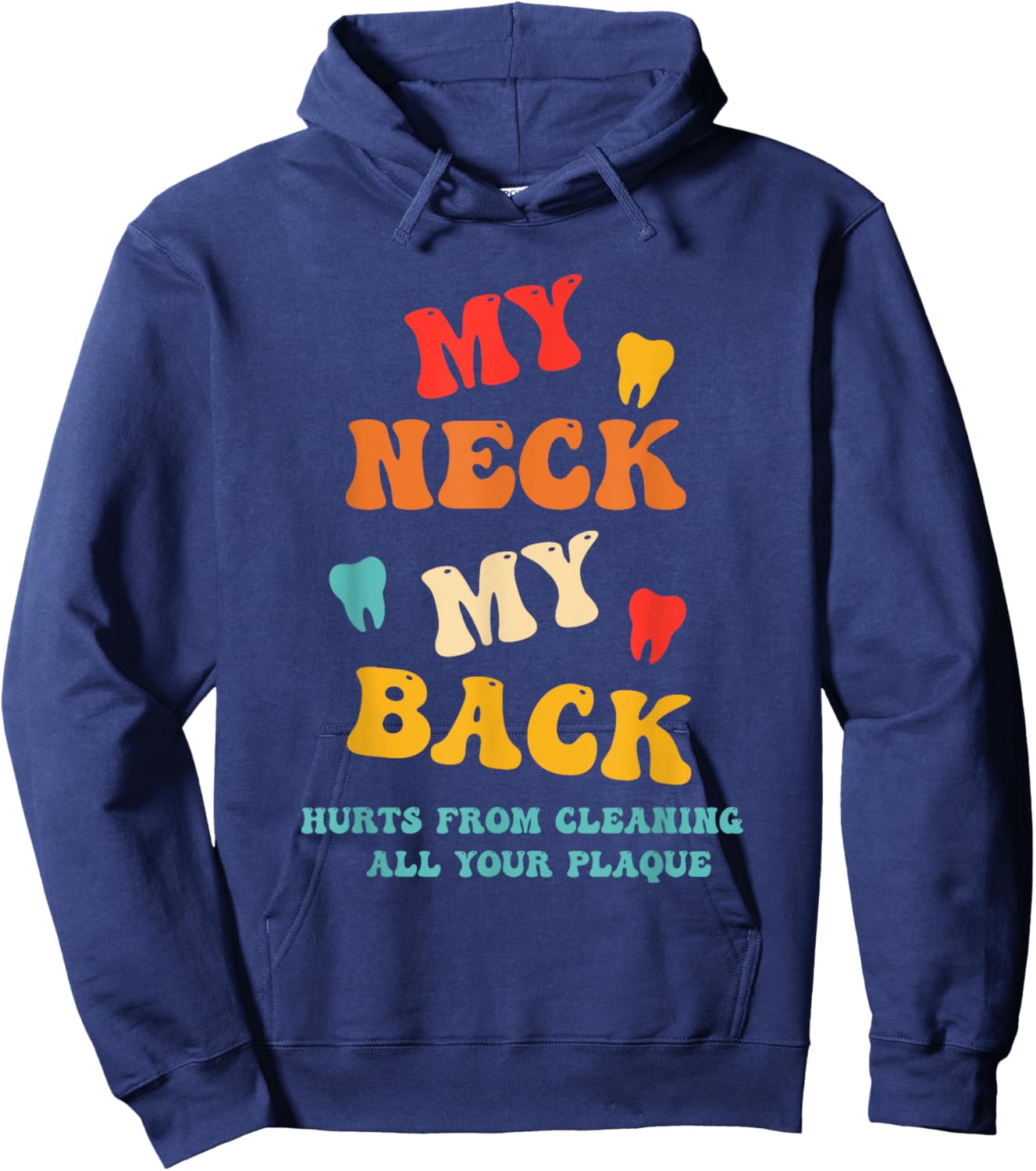 My Neck My Back Hurts from Cleaning All Your Plaque Hoodie - Hoodie | Navy