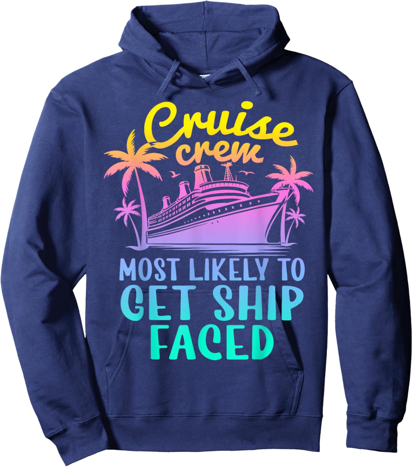 Cruise Most Likely To Get Ship Faced Family Cruise Group Hoodie - Hoodie | Navy