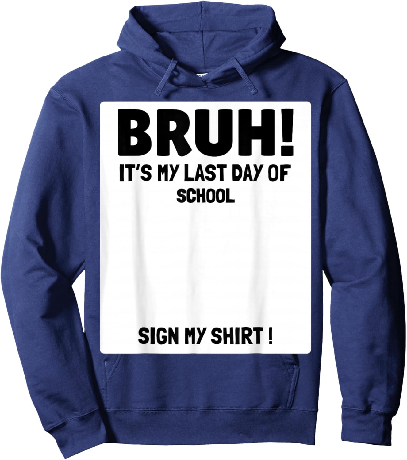 Student Signature Bruh It's Last Day of School Sign My Hoodie - Hoodie | Navy
