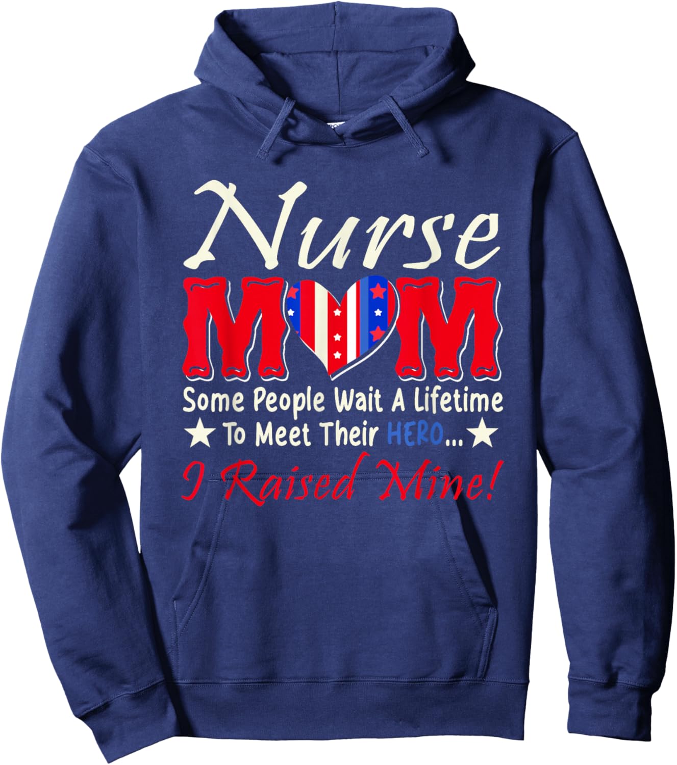 Nurse Mom People Wait A Lifetime Meet Hero I Raised My Hoodie - Hoodie | Navy